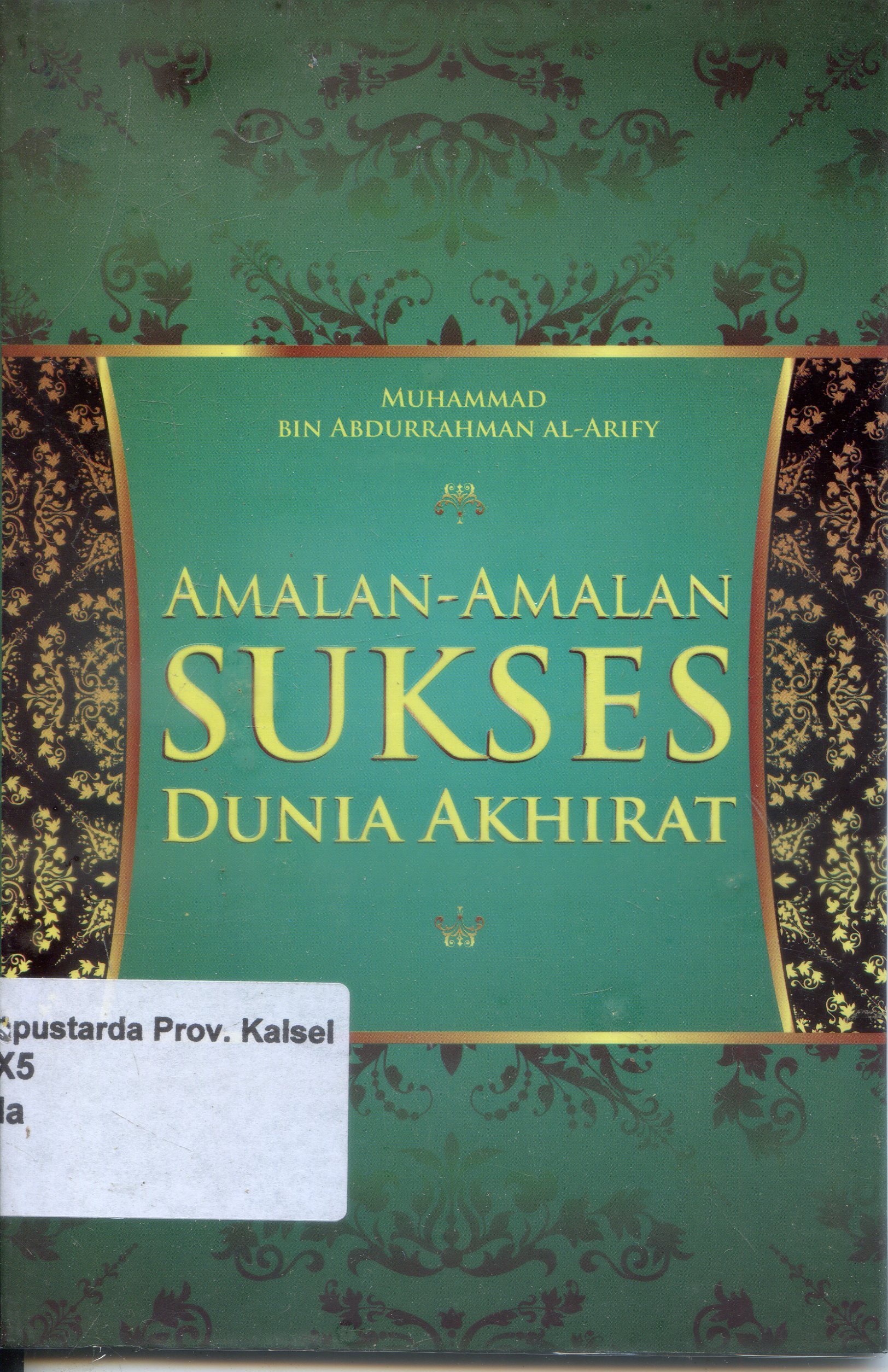 Cover Amalan-amalan Sukses Dunia dan Akhirat / Muhammad bin Abdurrahman Al-Arifi ; Penerjemmah, Muhammad Taufiq bin Abdul Bakri ; Editor, Denis Arifandi