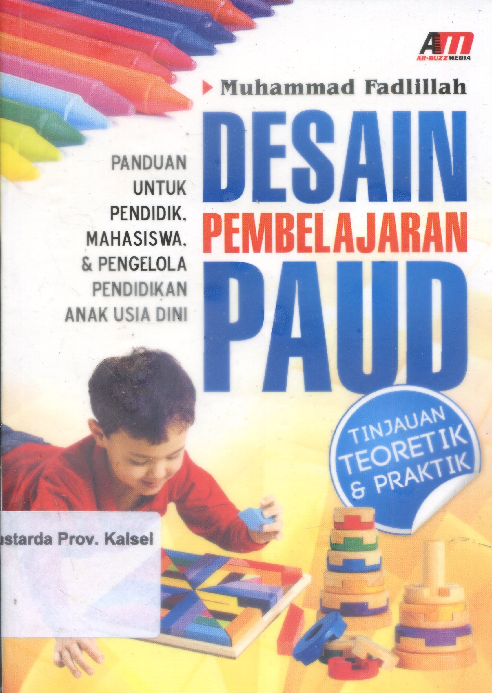 Cover Desain Pembelajaran PAUD : Tinjauan teoritik dan praktik / Muhammad Fadillah ; Editor, Rose Kusumaning Ratri