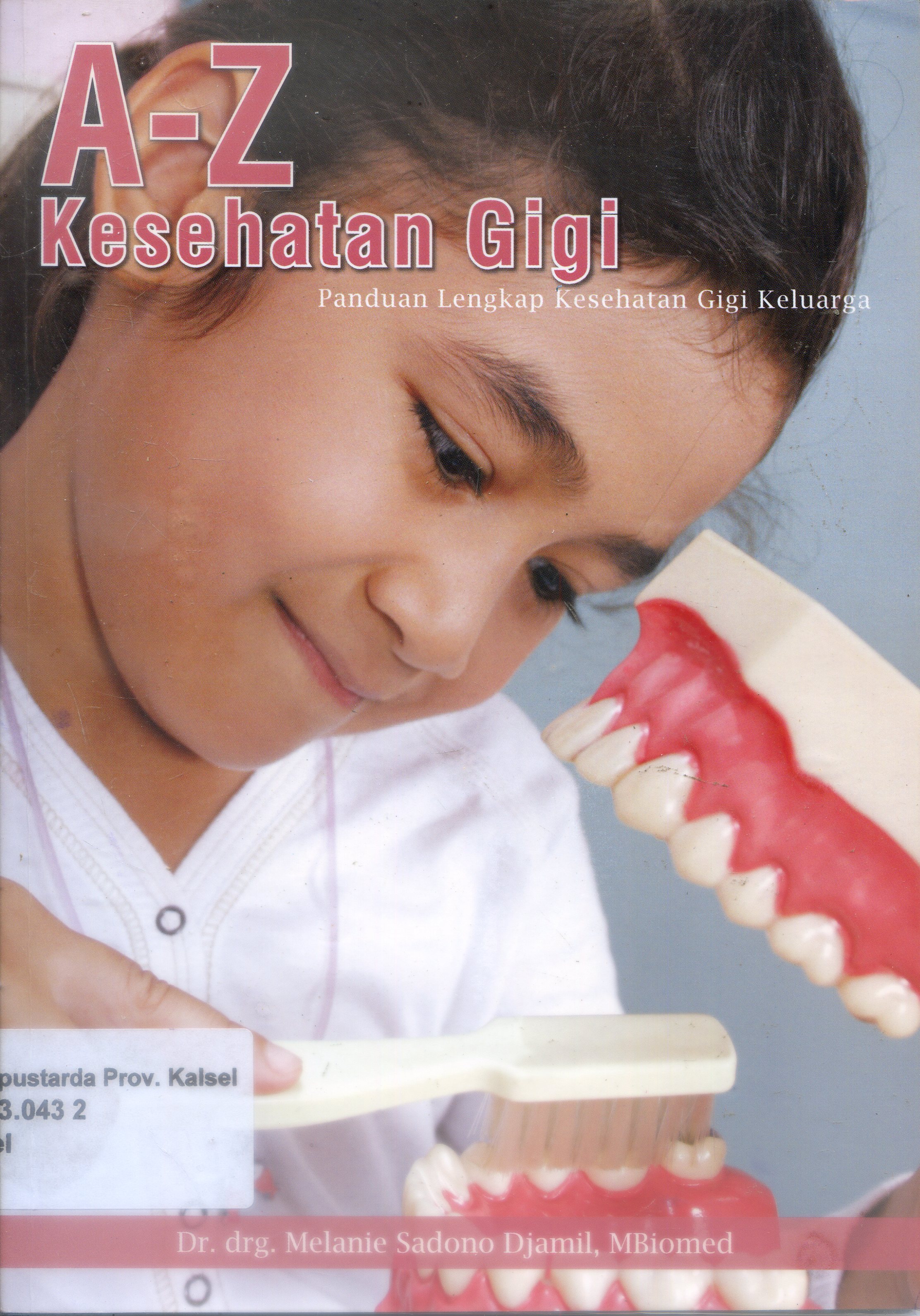 Cover A-Z Kesehatan Gigi : Panduan Lengkap Kesehatan Gigi Keluarga / Melanie Sadono Djamil ; Penyunting, Nur Laili