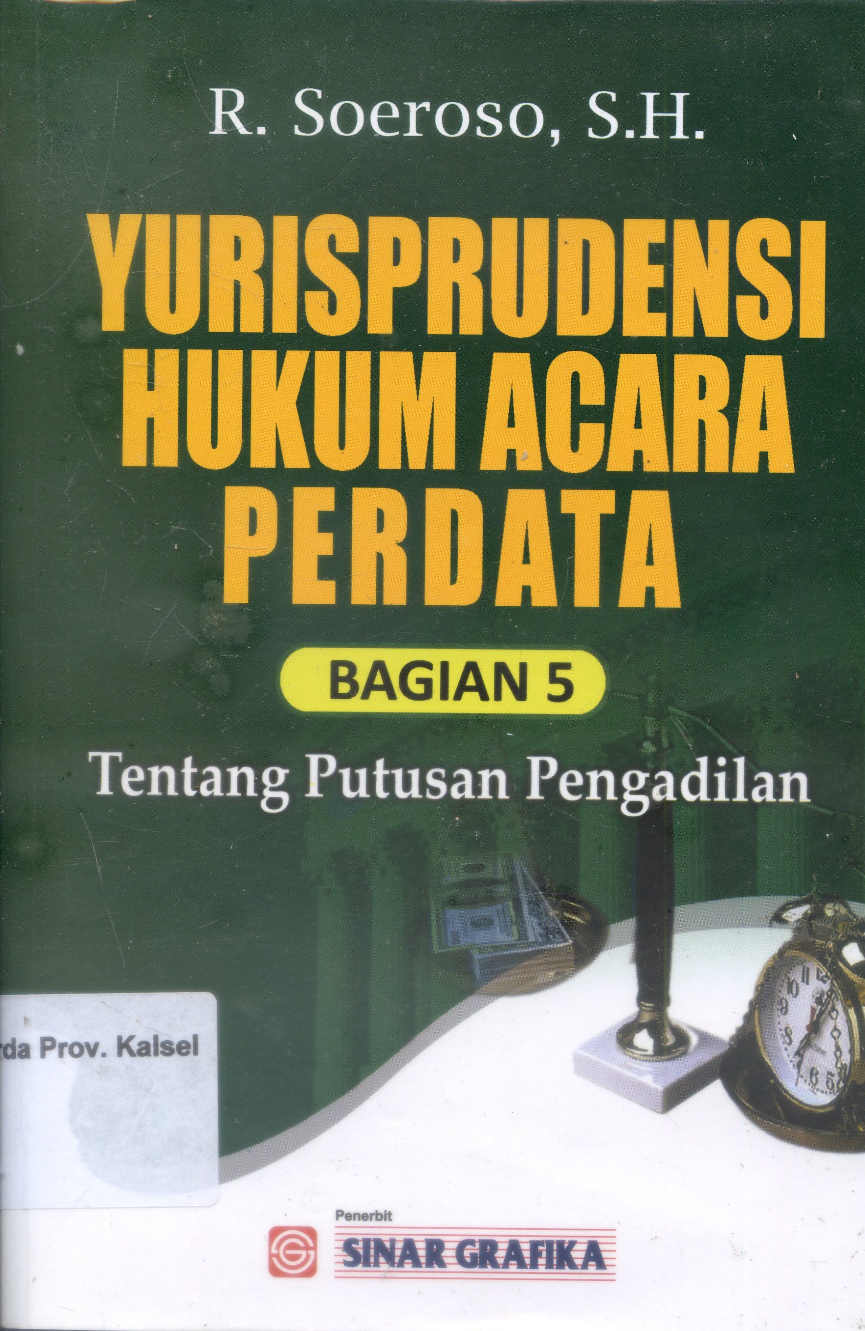 Cover Yurisprudensi Hukum Acara Perdata Bag.5 :  Tentang Putusan Pengadilan / Soeroso ; Editor, Tarmizi.