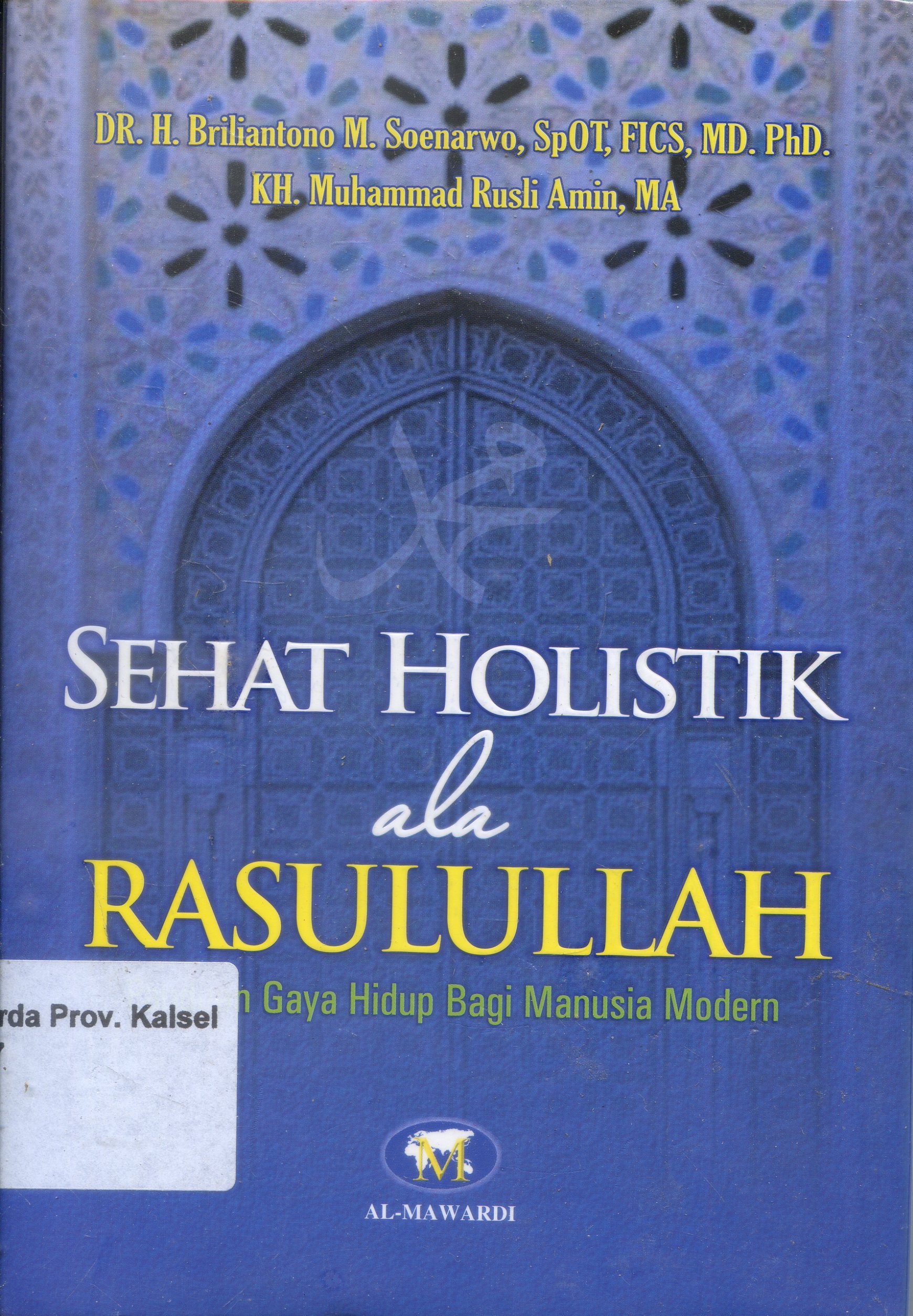 Cover Sehat Holistik Ala Rasulullah : Panduan gaya hidup bagi manusia modern / Briliantoro M. Soenarwo ; Editor, Dwi Bagus