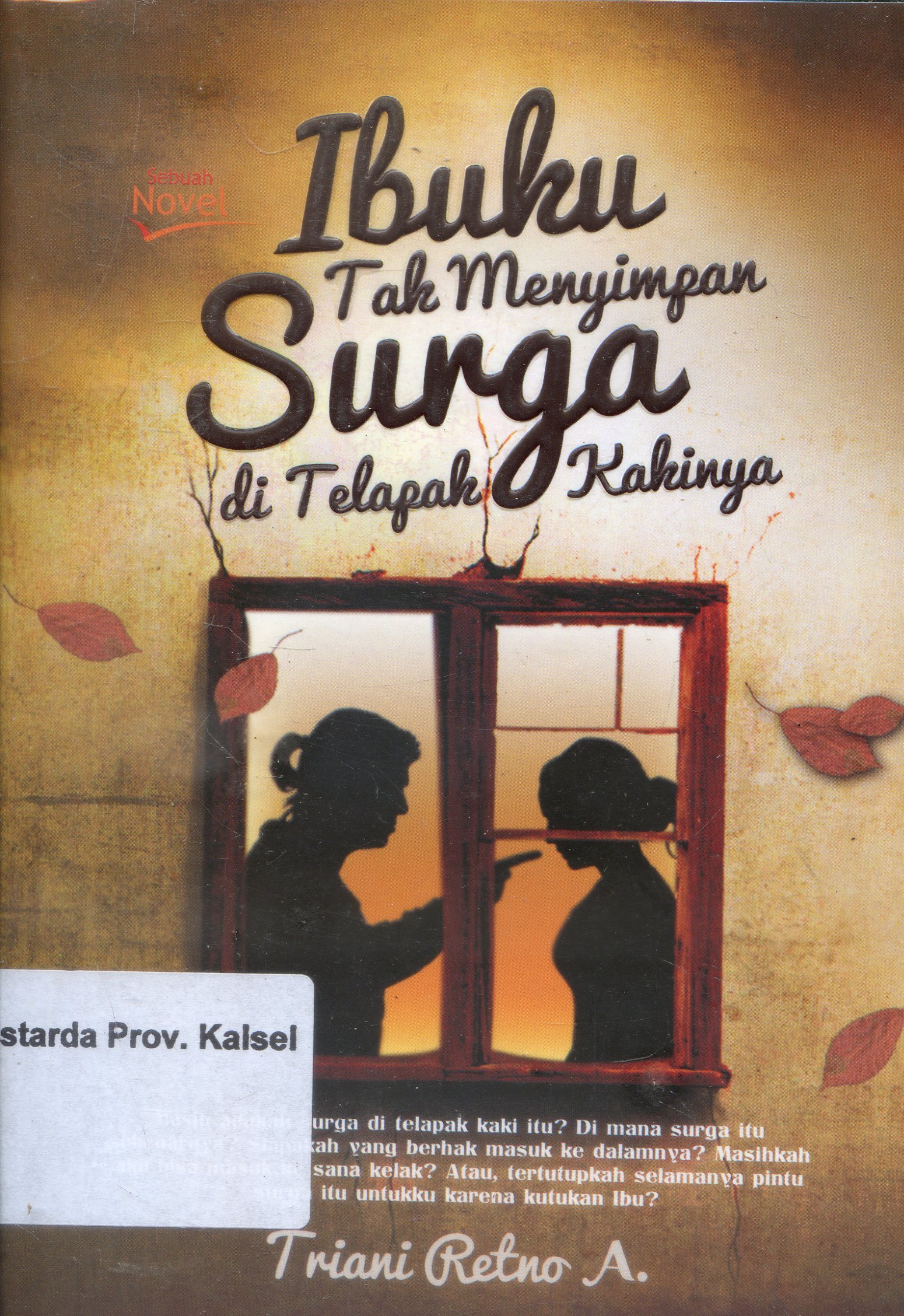 Cover Ibuku Tak Menyimpan Surga Di Telapak Kakinya / Triani Retno A ; Editor, Elis Widayanti