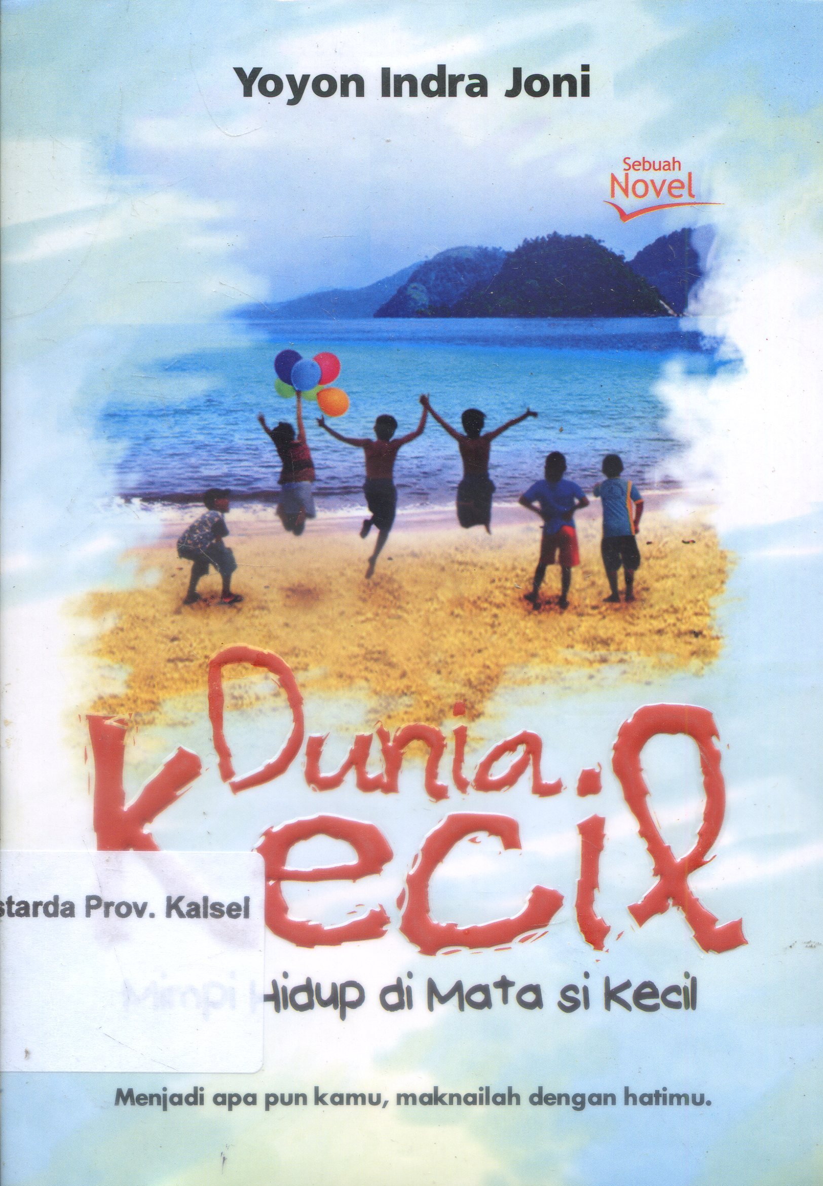 Cover Dunia Kecil : Mimpi hidup di mata si kecil / Yoyon Indra Joni ; Editor, Muhajjah.