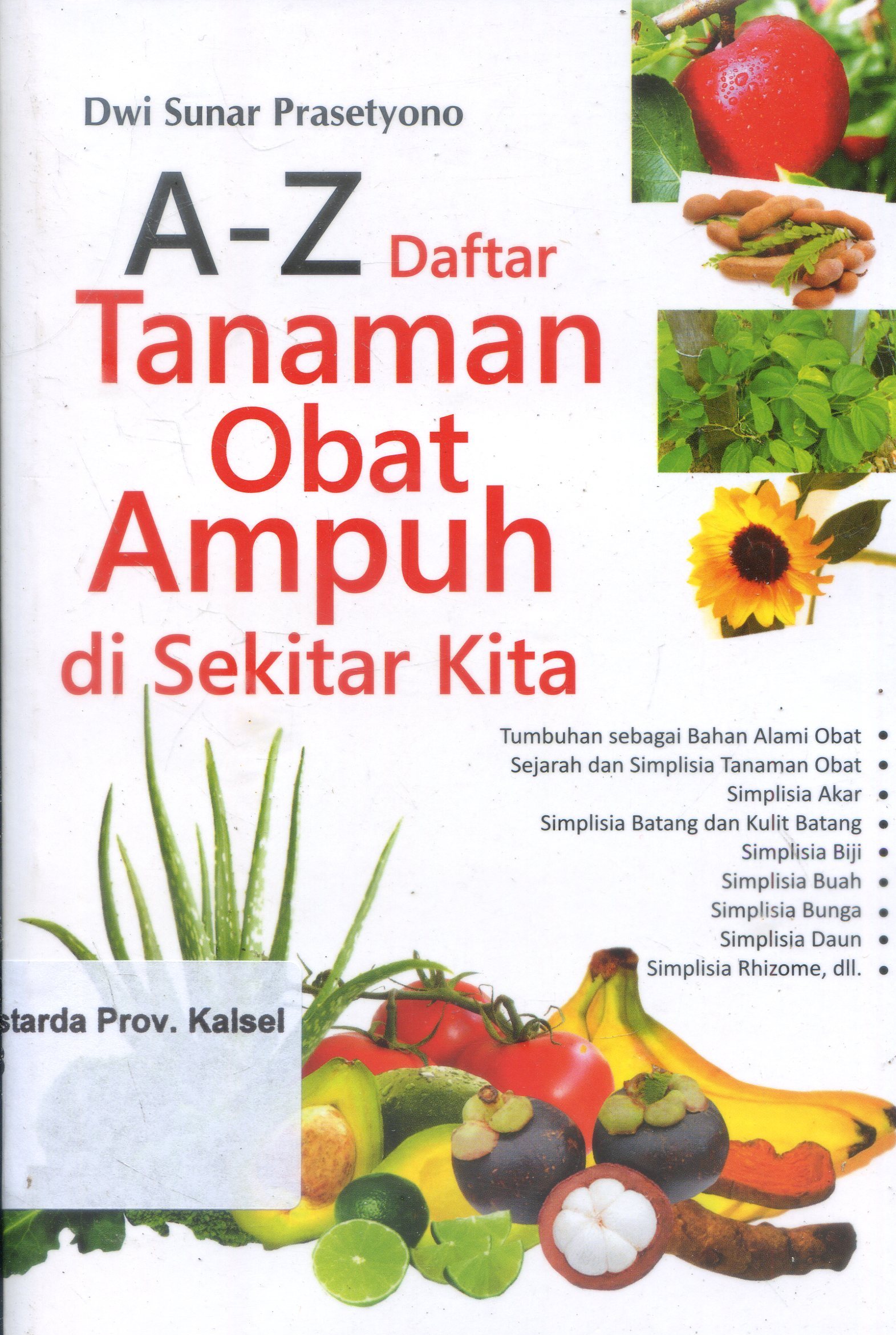 Cover A-Z daftar tanaman obat ampuh disekitar kita / Dwi Sunar Prasetyono ; Editor, Putri Erine Nareswati