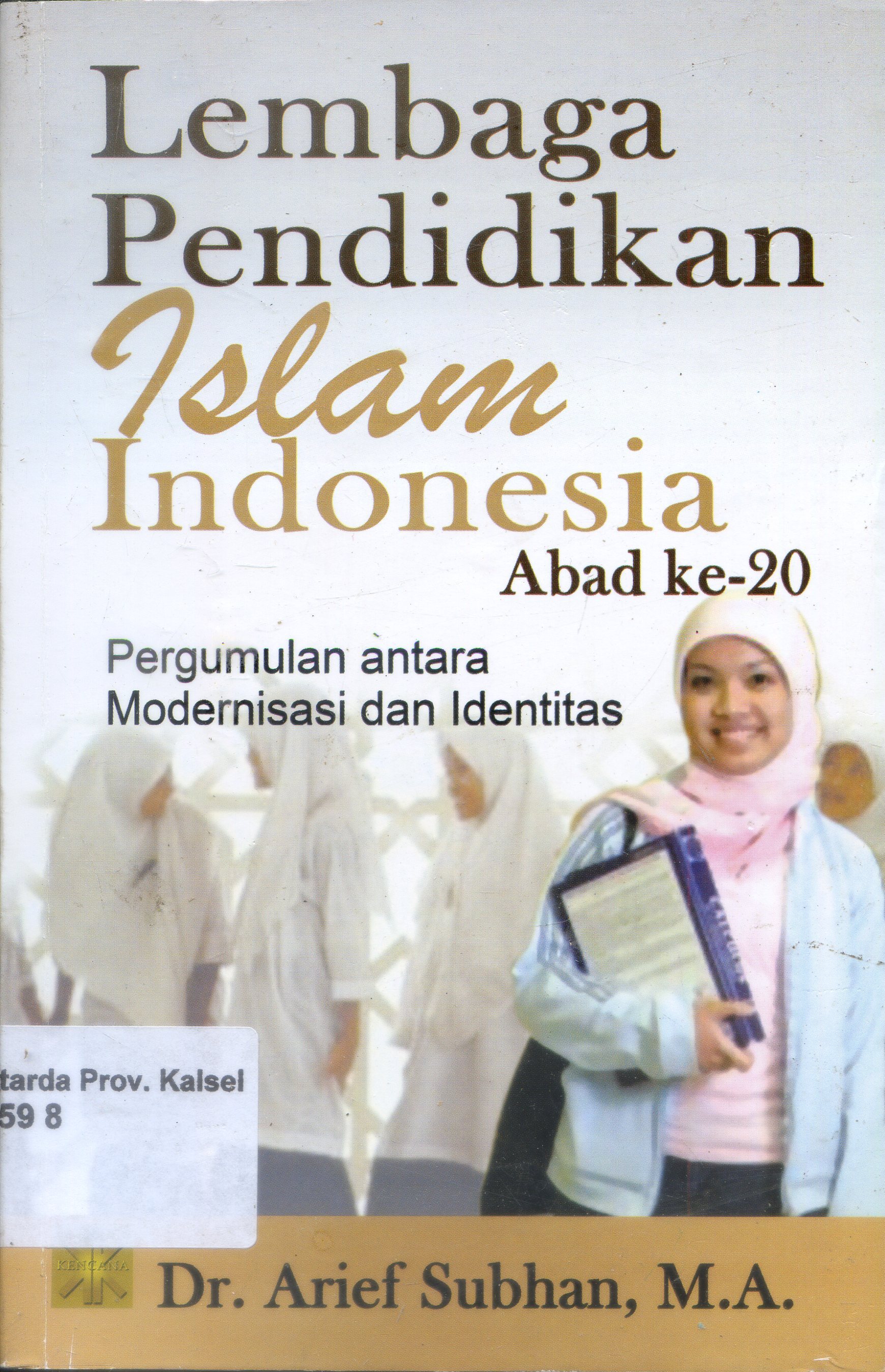 Cover Lembaga Pendidikan Islam Indonesia Abad ke-20 : Pergumulan antara modernisasi dan identitas / Arief Subhan