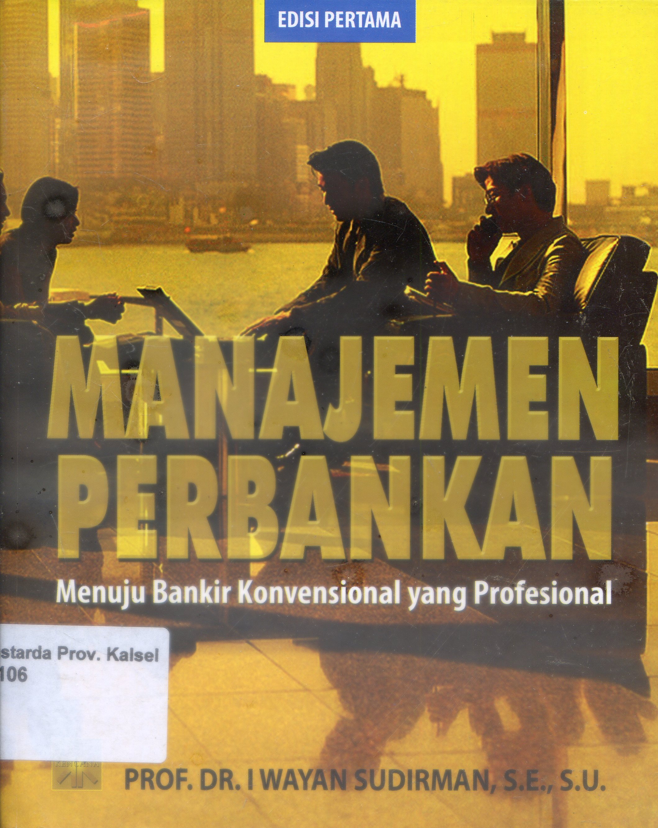 Cover Manajemen Perbankan :  Menuju Bankir Konvensional yang Profesional / I Wayan Sudirman