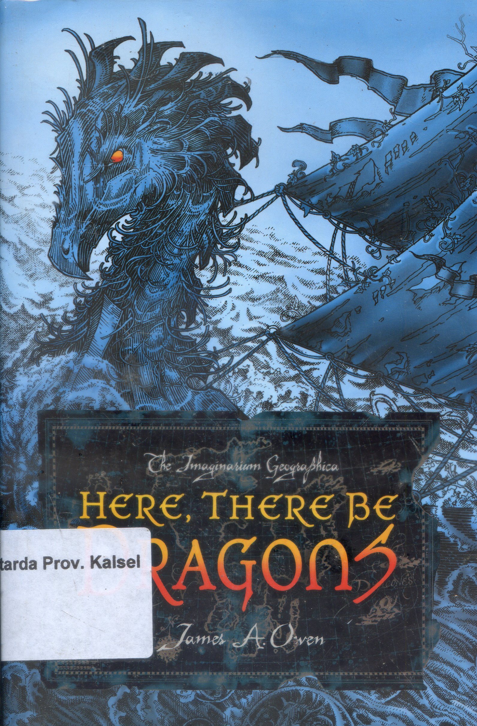 Cover Here, There Be Dragons / James A. Owen ; Penyunting, Nadya Andwiani ; Alih Bahasa, Berliani M. Nugrahani
