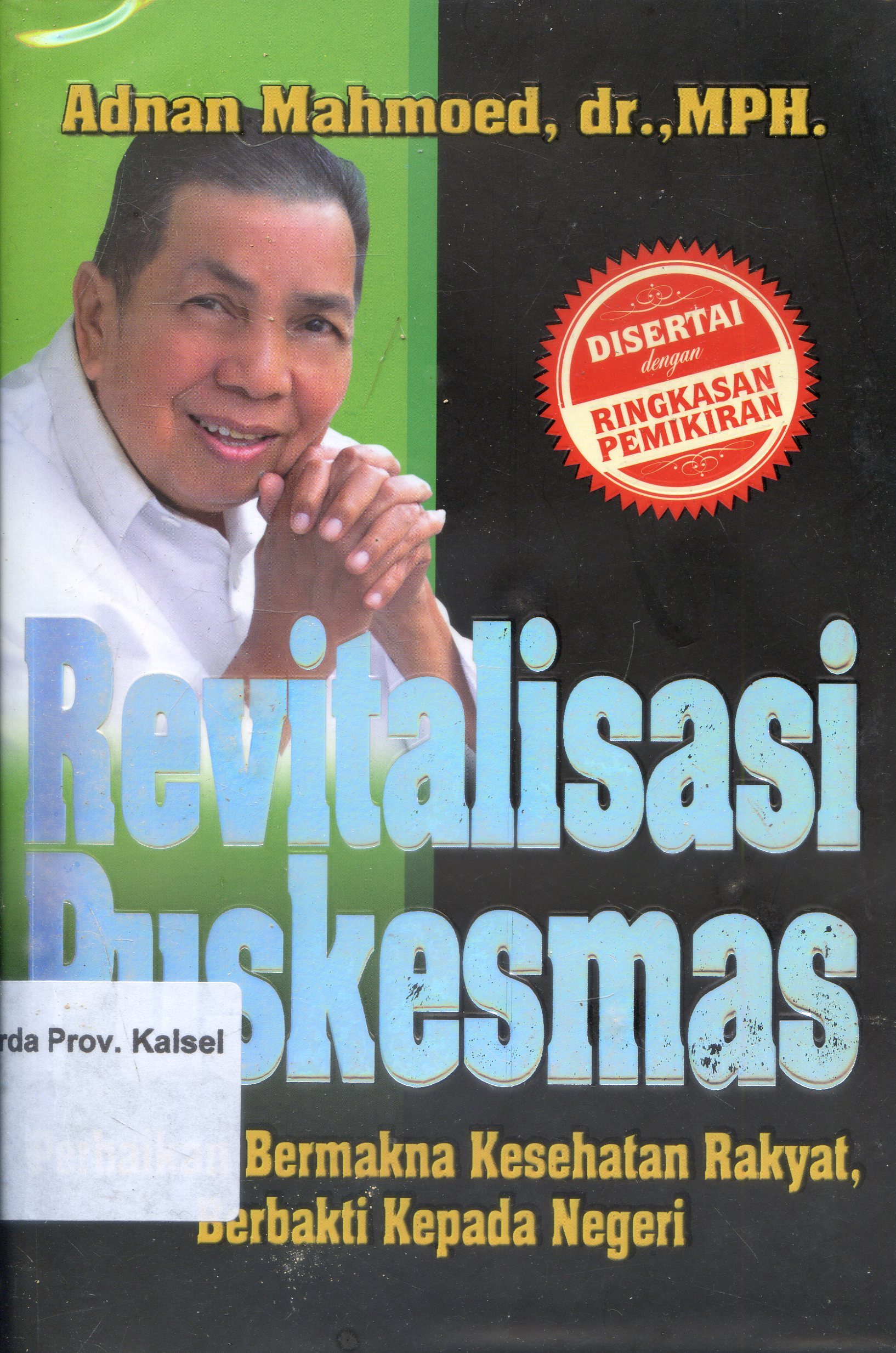 Cover Revitalisasi Puskesmas : Perbaikan bermakna kesehatan rakyat, berbakti kepada negeri / Adnan Mahmoed