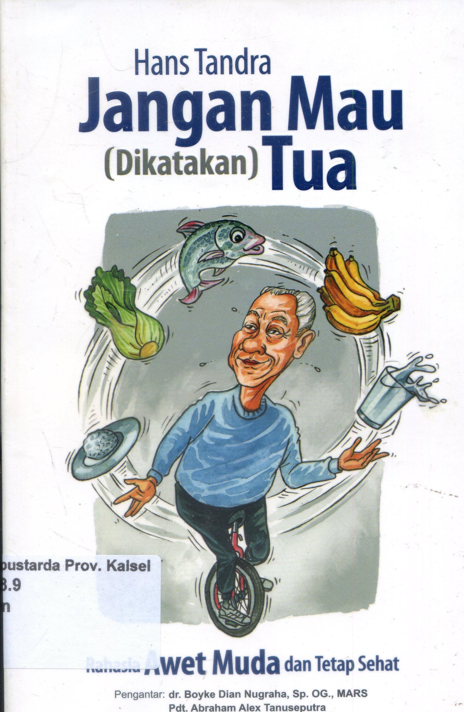 Cover Jangan Mau ( Di katakan ) Tua :  Rahasia Awet muda dan tetap sehat / Hans Tandra ; Editor, Anang Harris Himawan