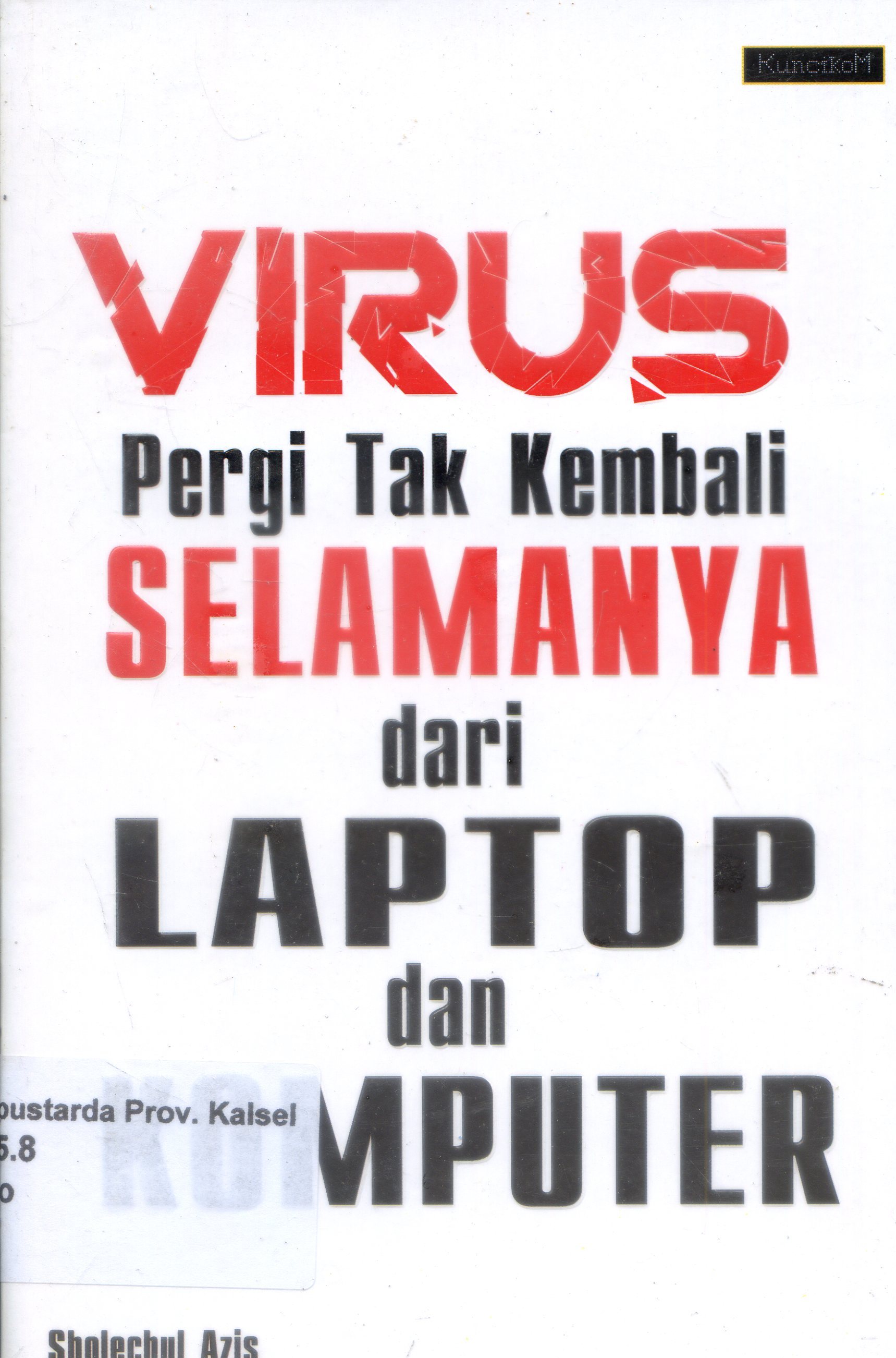 Cover Virus pergi tak kembali selamanya dari laptop dan komputer / Sholechul Aziz ; Editor, Sahrul Ivani