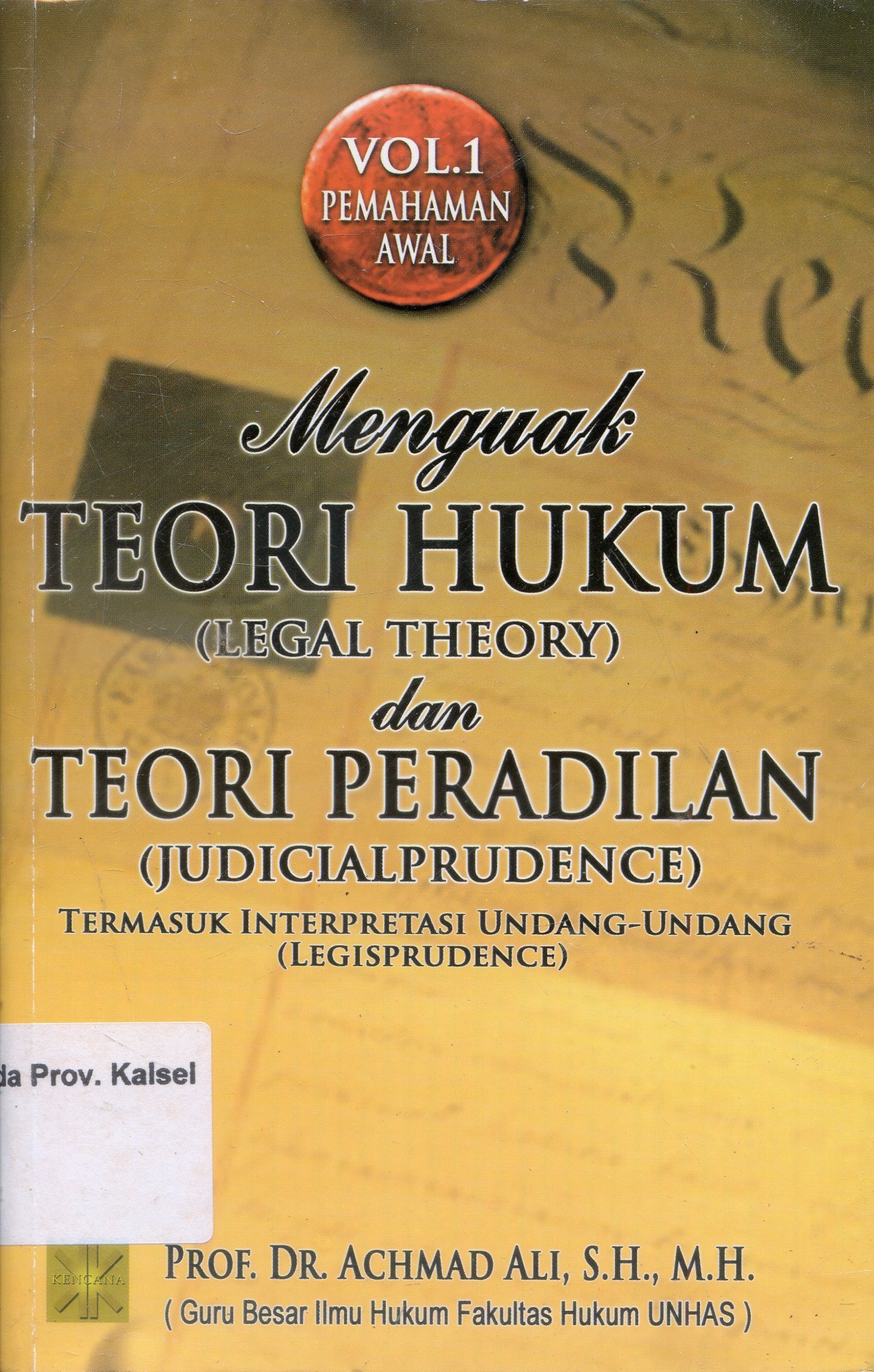 Cover Menguak Teori Hukum dan teori peradilan : termasuk Interpretasi Undang-Undang / Achmad Ali