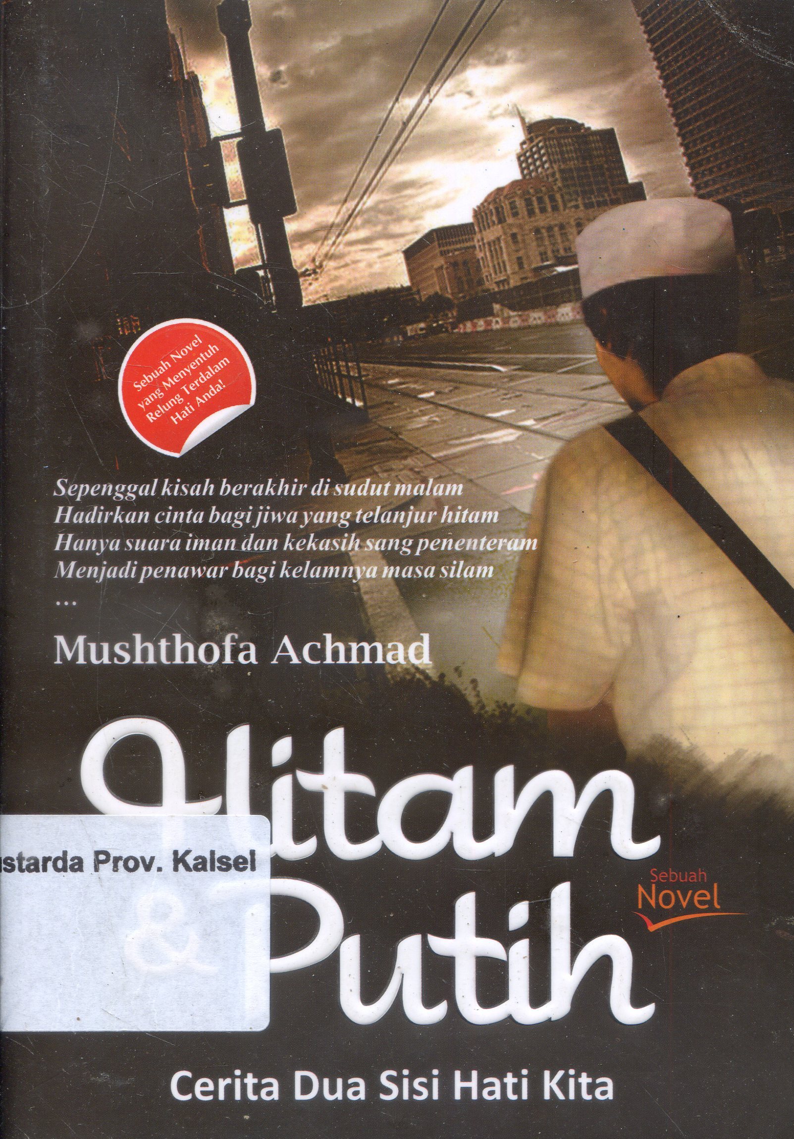 Cover Hitam Putih :  Cerita Dua Sisi Hati Kita / Musthofa Achmad ; Editor, Ratna Mariastuti