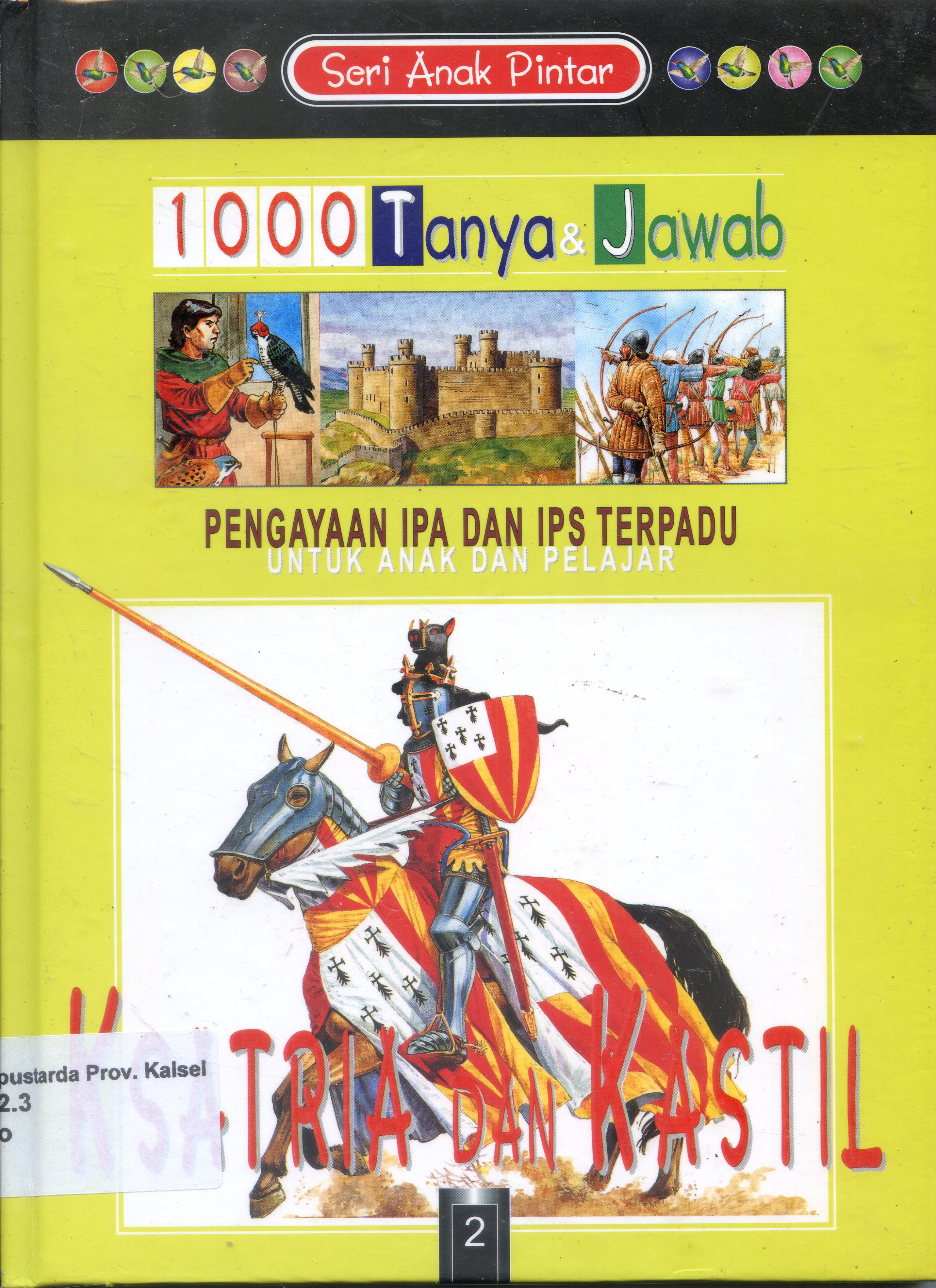 Cover 1000 Tanya & Jawab untuk anak dan pelajar : Ksatria dan kastil / Philip Brooks; Penerjemah, Henry.P. ; Editor, Budi Susanto
