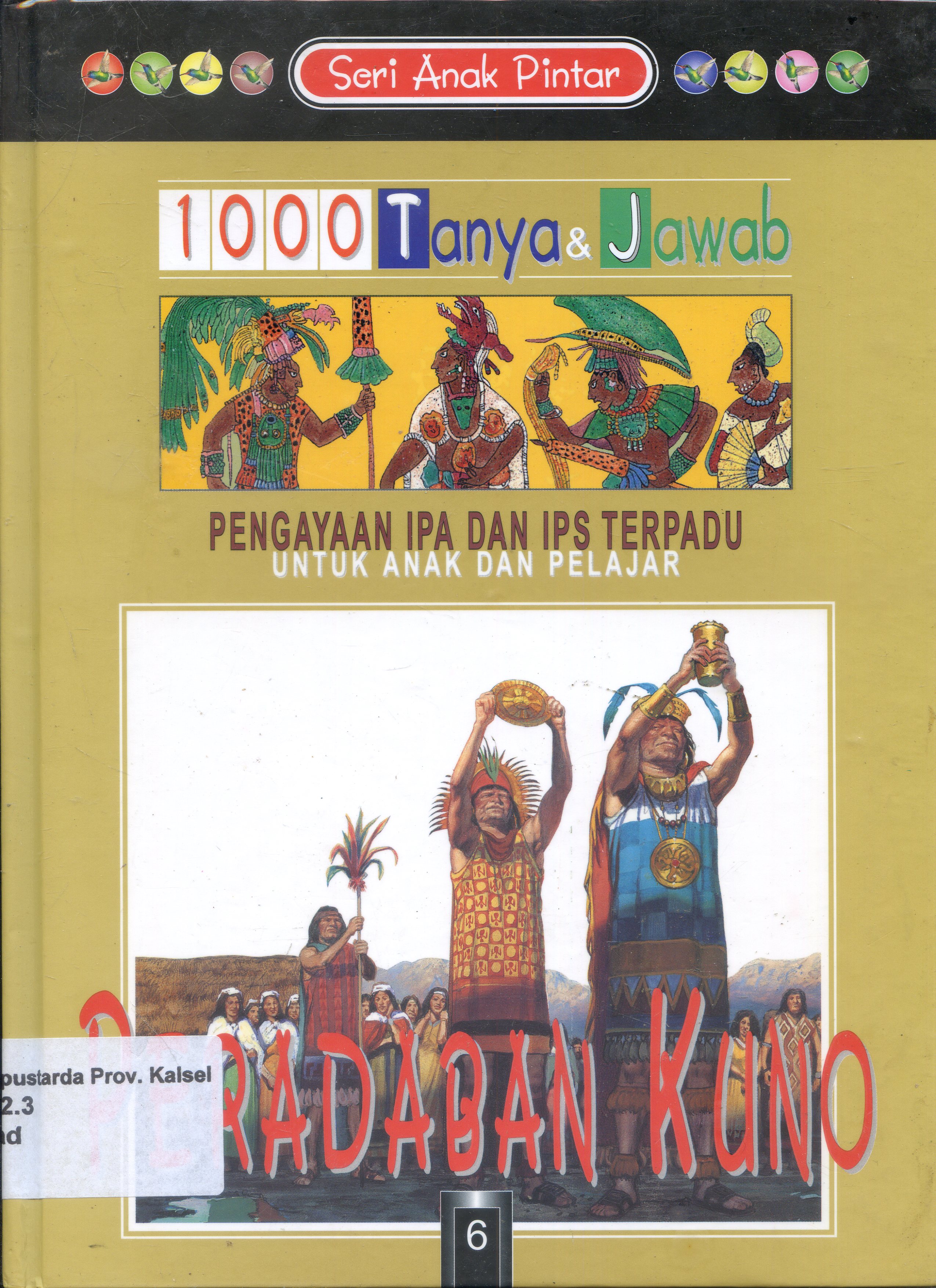 Cover 1000 Tanya & Jawab untuk anak dan pelajar : Peradaban kuno/ Wendy Madgwick ; Penerjemah, Henry.P. ; Editor, Budi Susanto