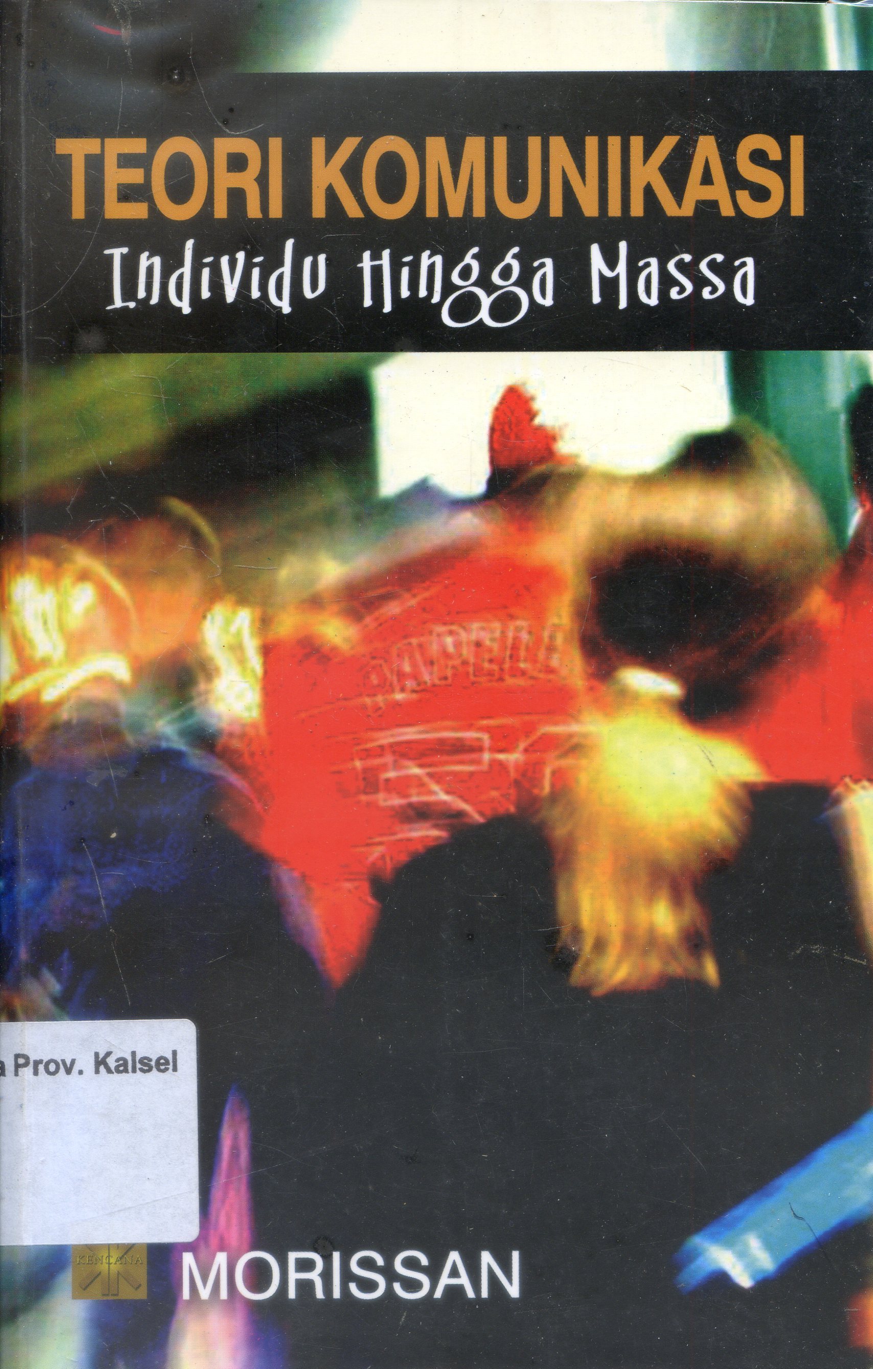 Cover Teori Komunikasi Individu Hingga Massa / Morissan