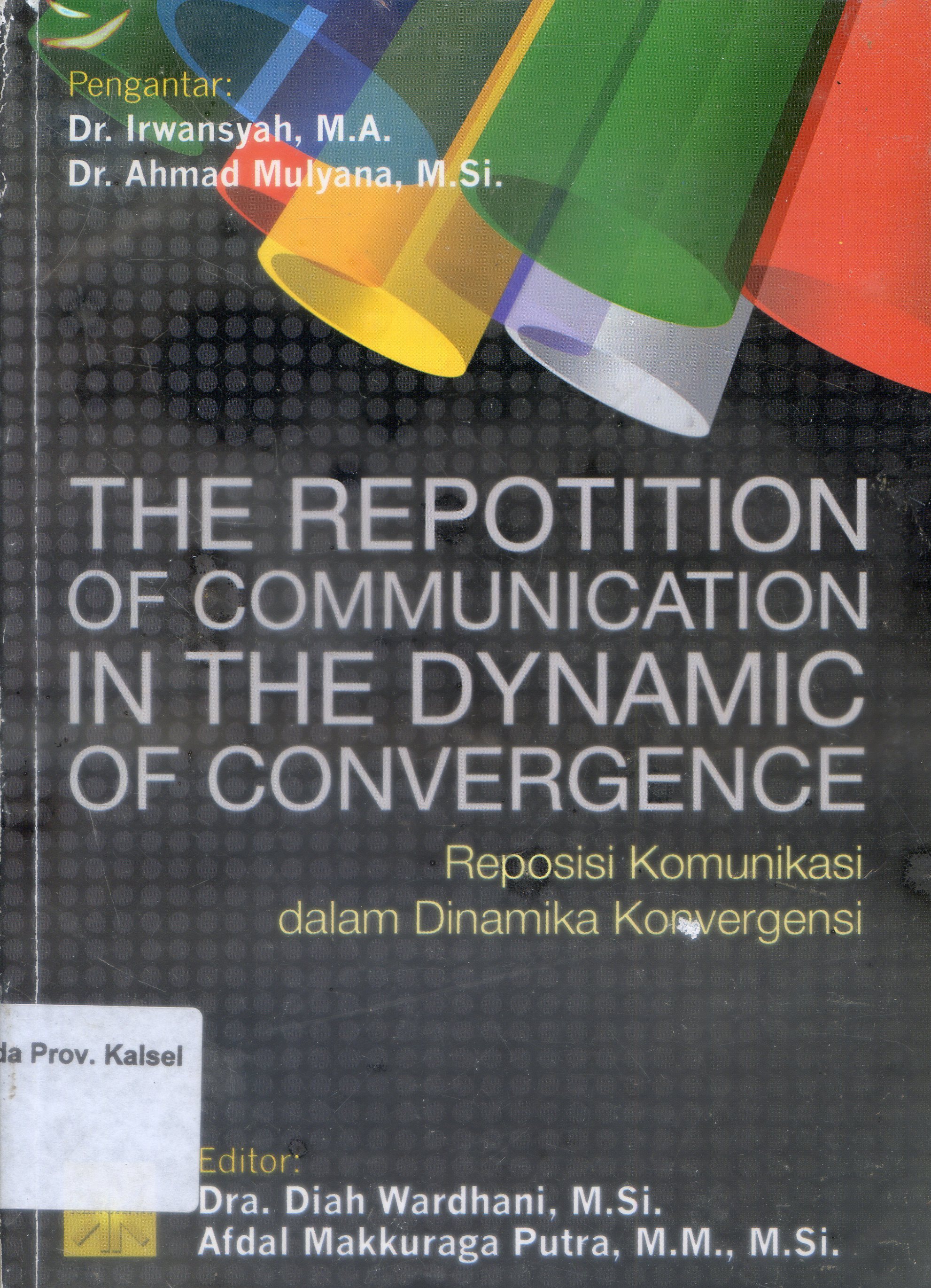 Cover The Repotitian of commucication in the dynamic of convergence : reposisi Komunikasi dalam dinamika Konvergensi / Tim Mercu Buana ; Editor, Diah wardhani, Afdal Makkuraga