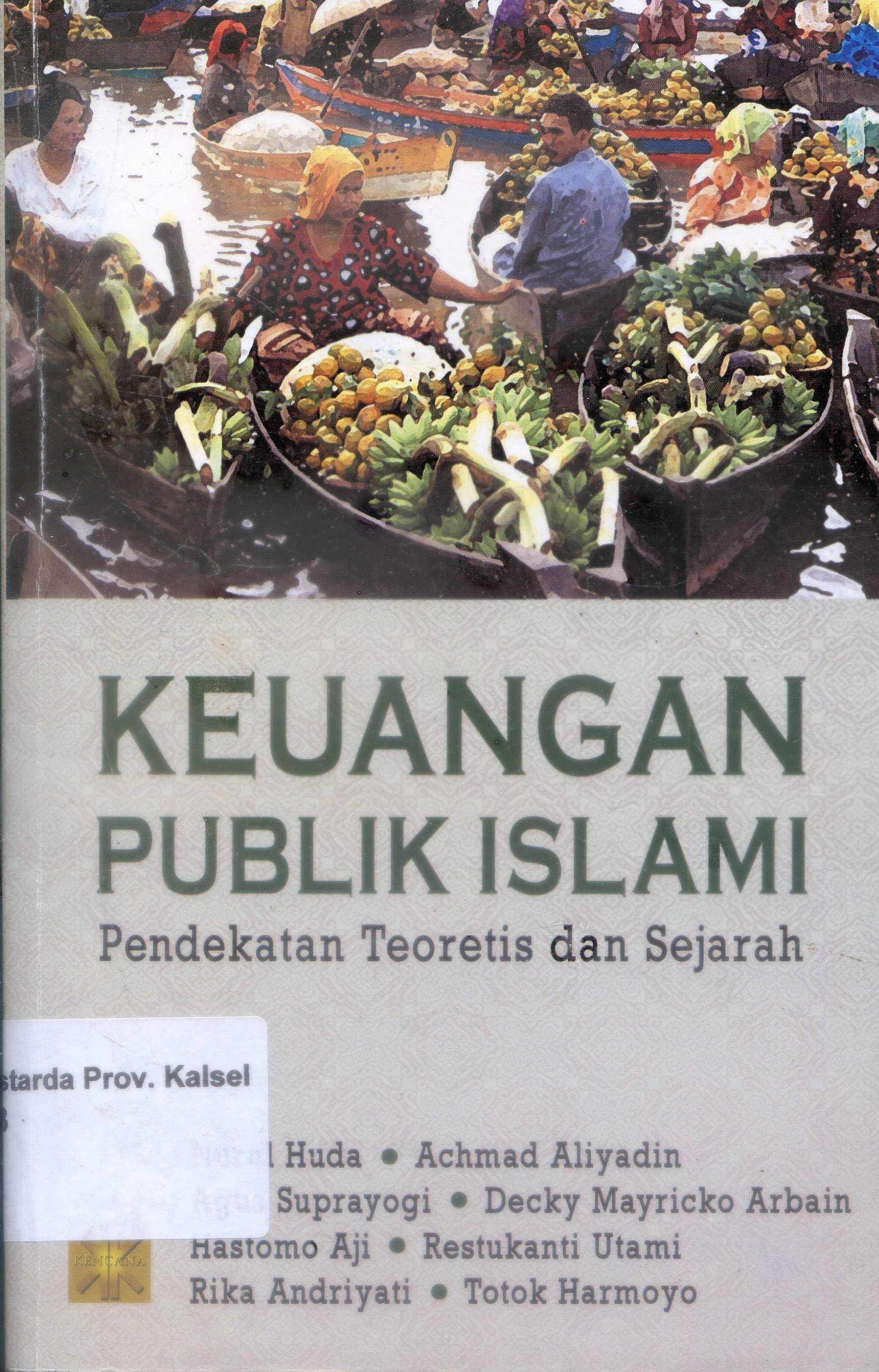 Cover Keuangan Publik Islami : Pendekatan Teoritis Dan Sejarah / Nurul Huda [et.al.]