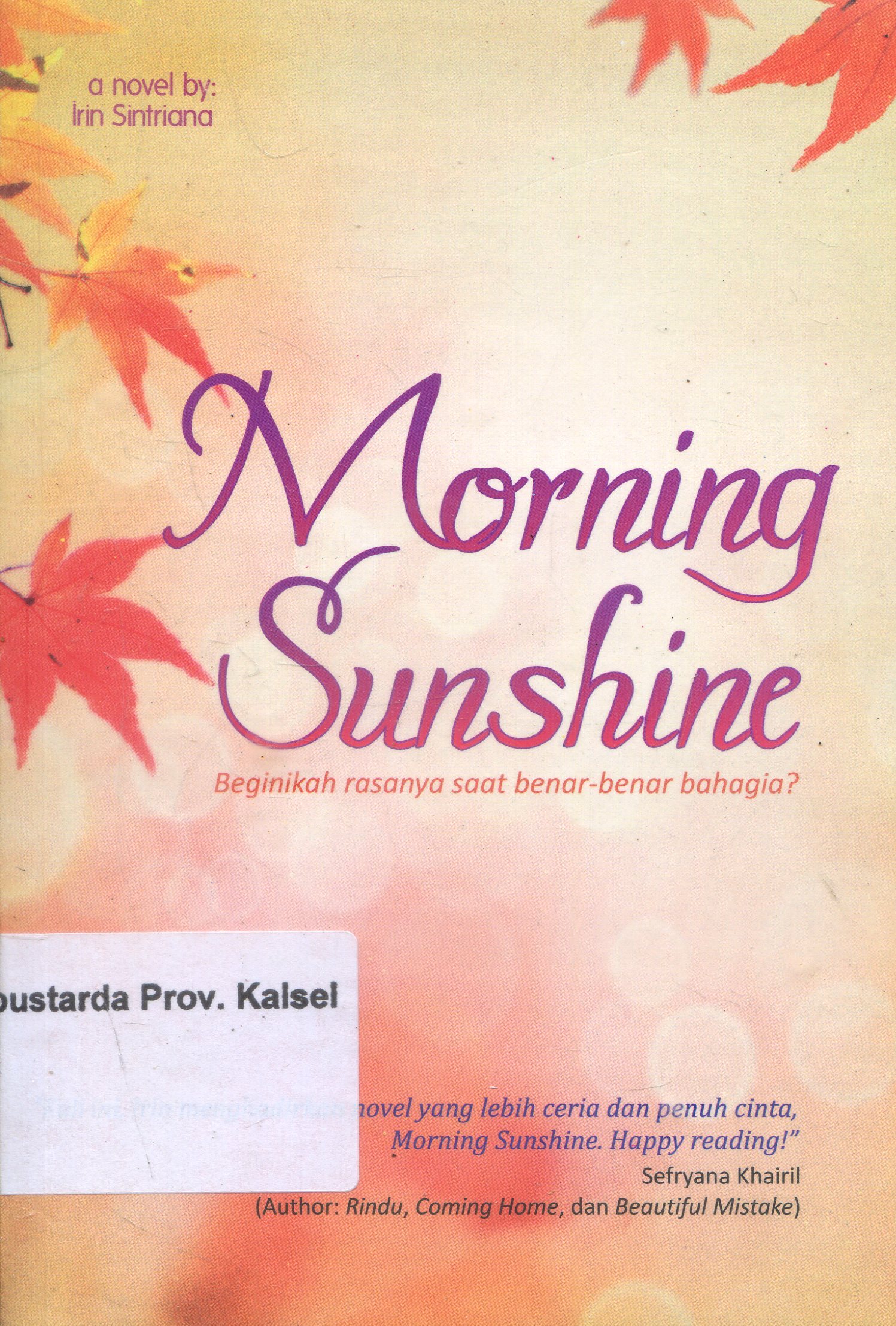 Cover Morning Sunshine :  Beginikah rasanya saat benar-benar bahagia ? / Irin Sintriana ; Editor, Endah Astuti