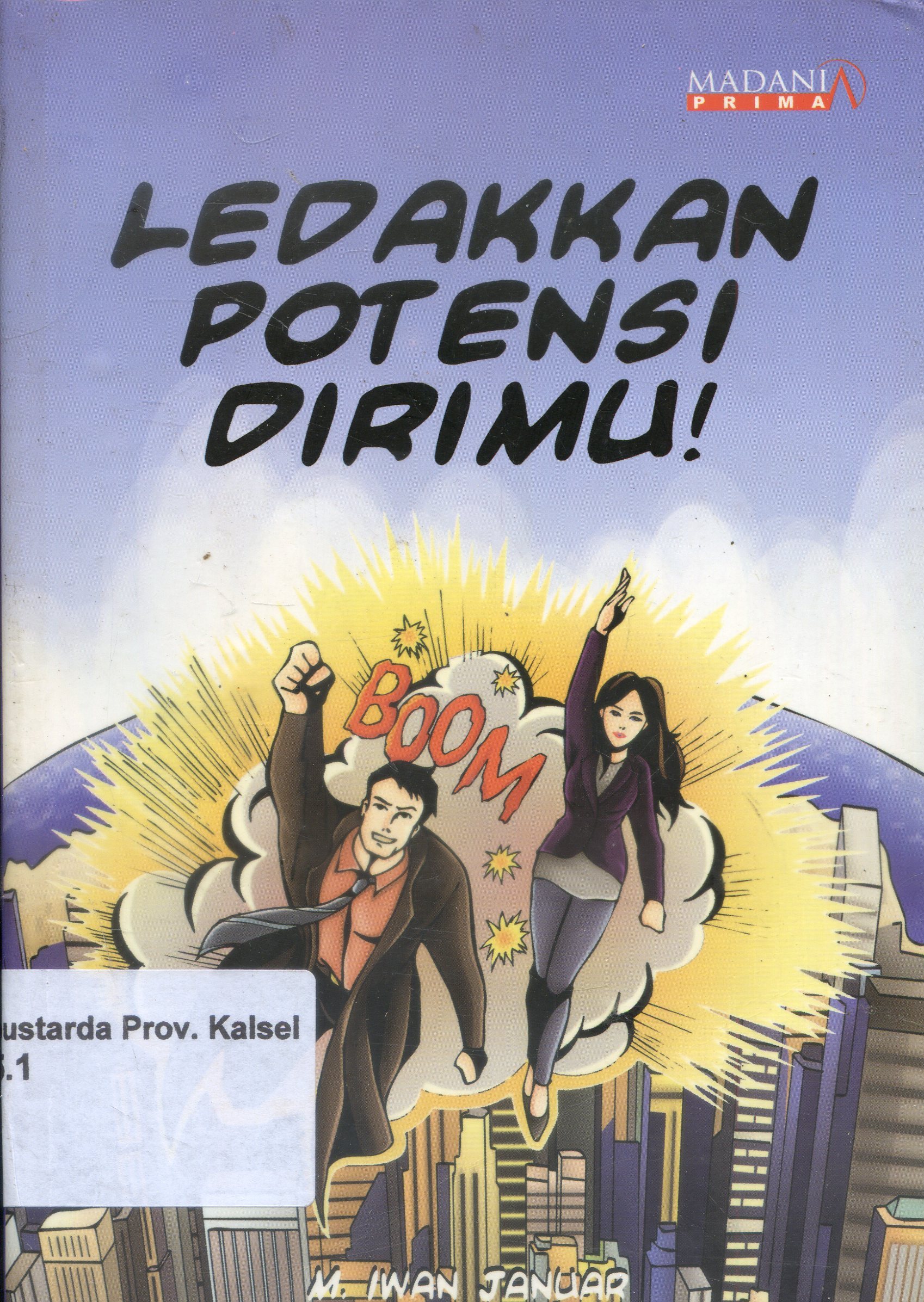 Cover Ledakkan Potensi Dirimu / M. Iwan Januar ; Editor, Emsoe Abdillah