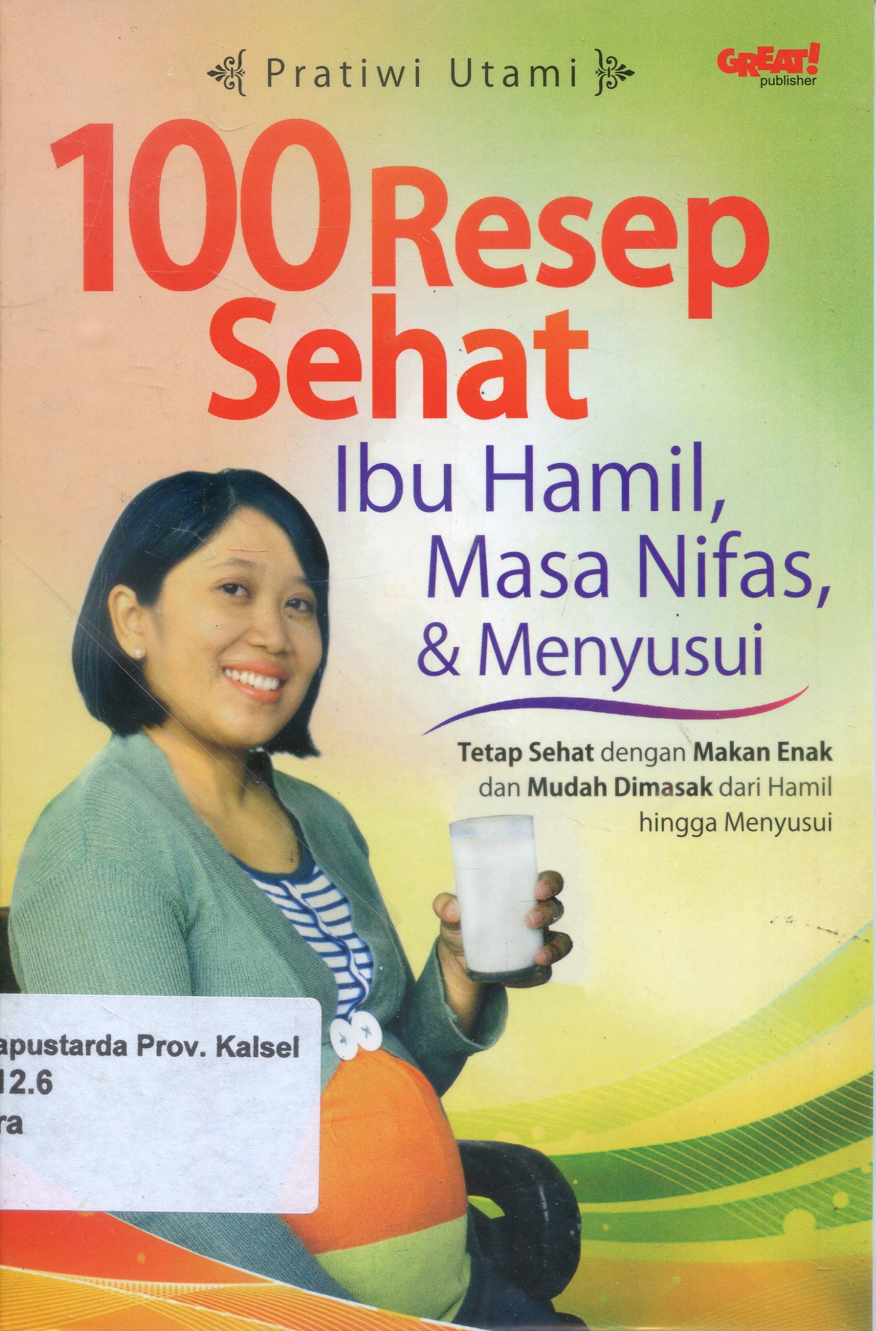 Cover 100 Resep Sehat : Ibu Hamil masa Nifas, & menyusui / Pratiwi Utami ; Editor, Noni Roliyani