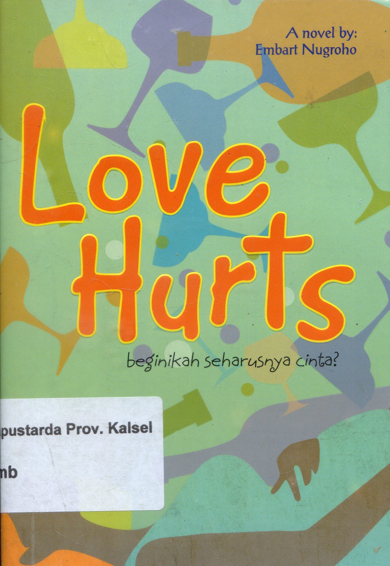 Cover Love Hurts :  Beginikah Seharusnya Cinta / Embart Nugroho ; Editor, Endah Astuti.