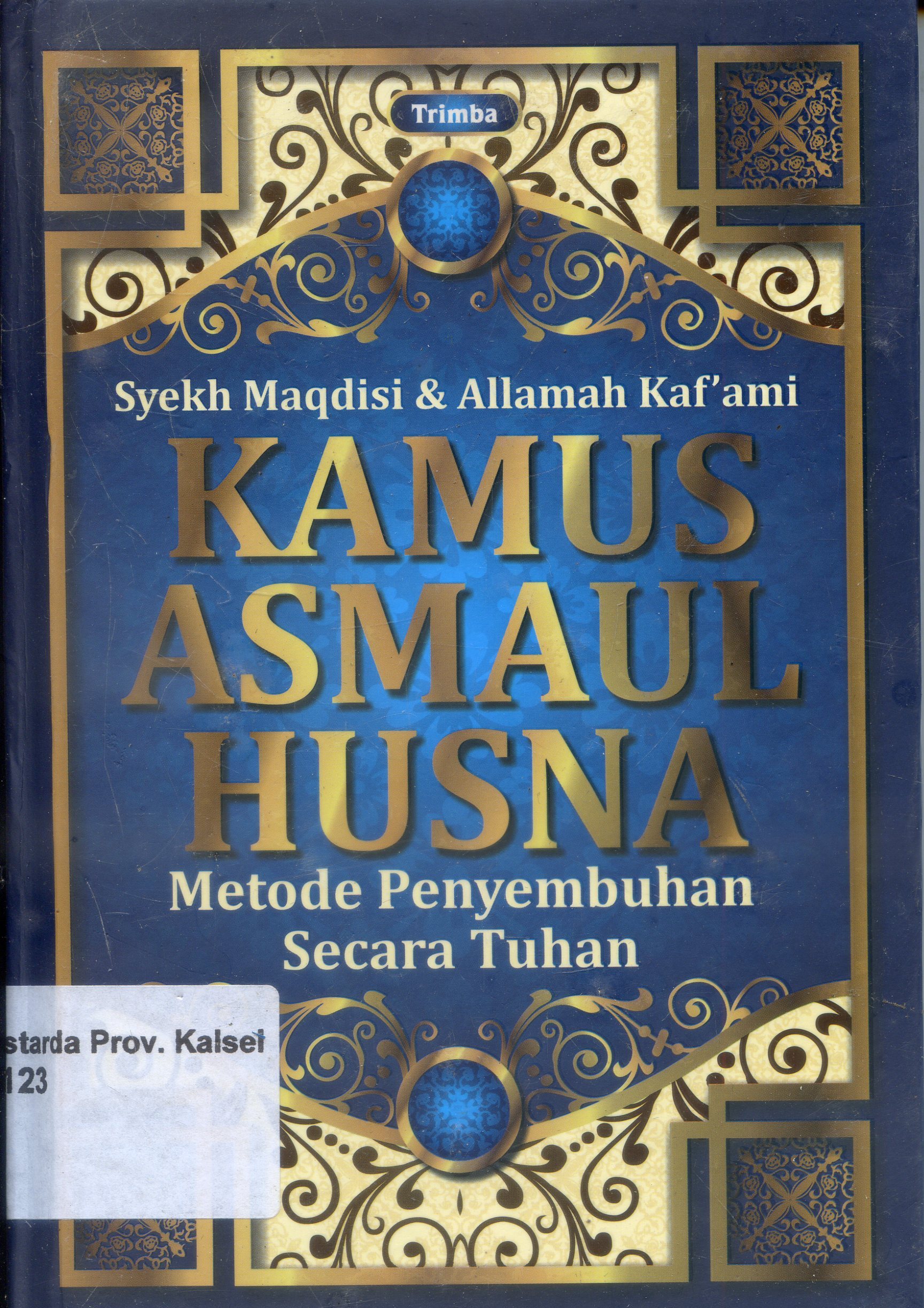 Cover Kamus Asmaul Husna : Metode Penyembuhan secara Tuhan/ Maqdisi, Kaf'ani ; Penerjemah, Syafruddin Mbojo, editor, Salaman Farisi