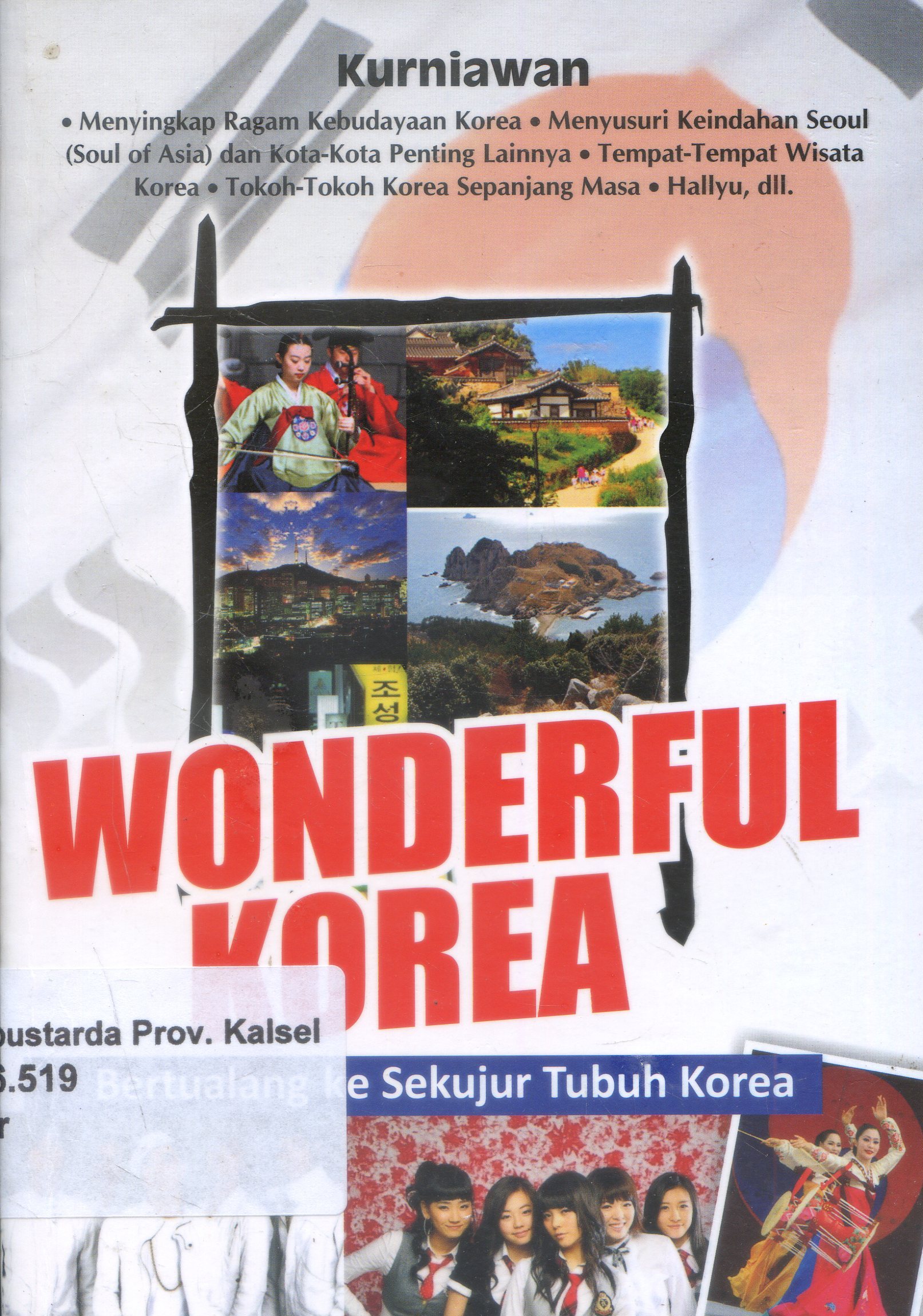 Cover Wonderful Korea : Berpetualang Ke Sekujur Tubuh Korea / Kurniawan ; Editor, Dirusdi Toanto