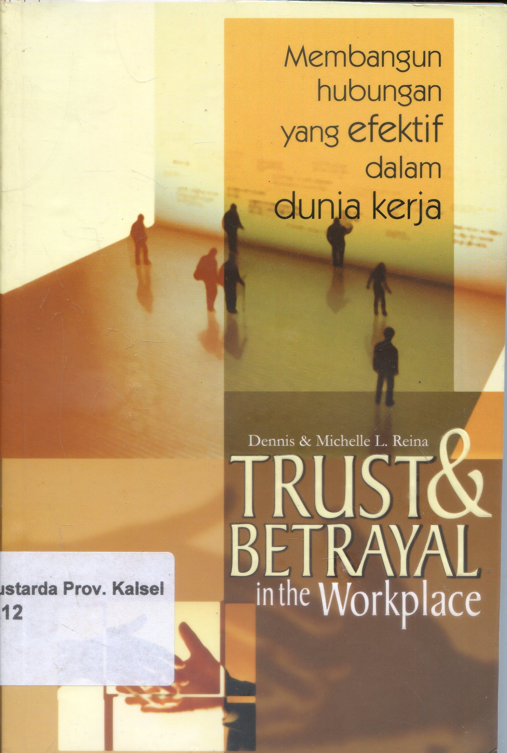 Cover Membangun Hubungan Yang Efektif Dalam Dunia Kerja / Michelle L. Reina, Dennis ; Penyunting, Yustina Koen S. ; Alih Bahasa, Andry Kristiawan S.