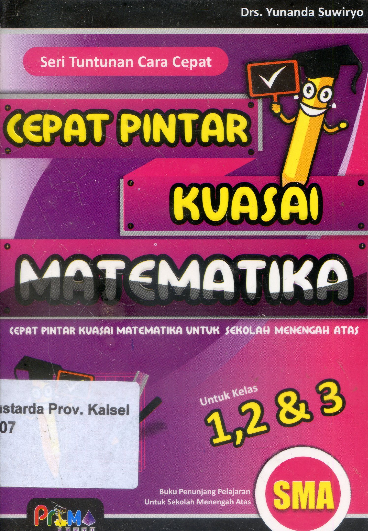 Cover Cara Pintar Kuasai Matematika Untuk Sekolah Menengah Atas / Yunanda Suwiryo ; Penyunting, Tim Prima Sakti