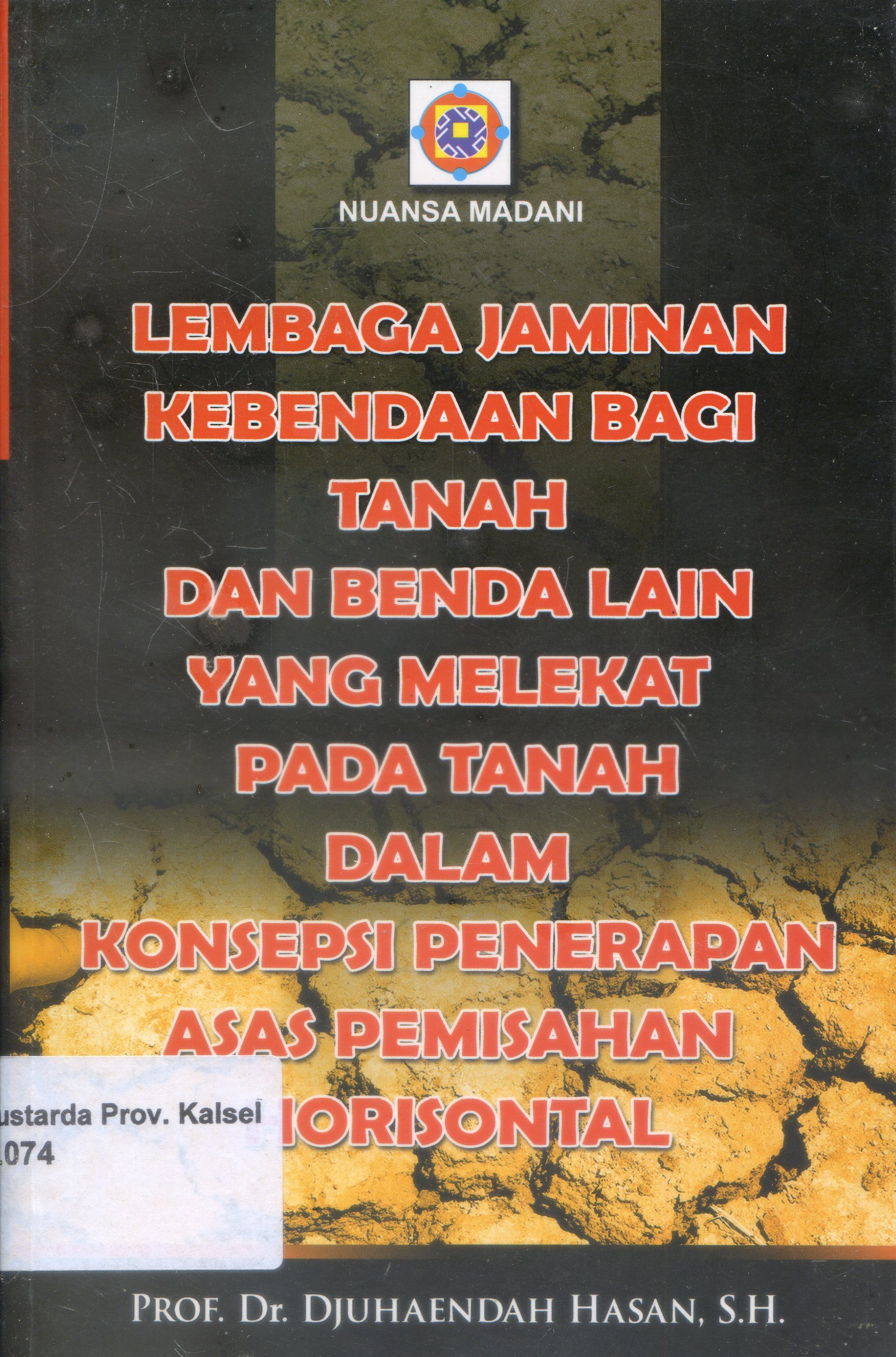 Cover Lembaga Jaminan Kebendaan Bagi Tanah Dan Benda Lain Yang Melekat Pada Tanah Dalam Konsepsi Penerapan Asas Pemisahan Horisontal / Djuharndah Hasan