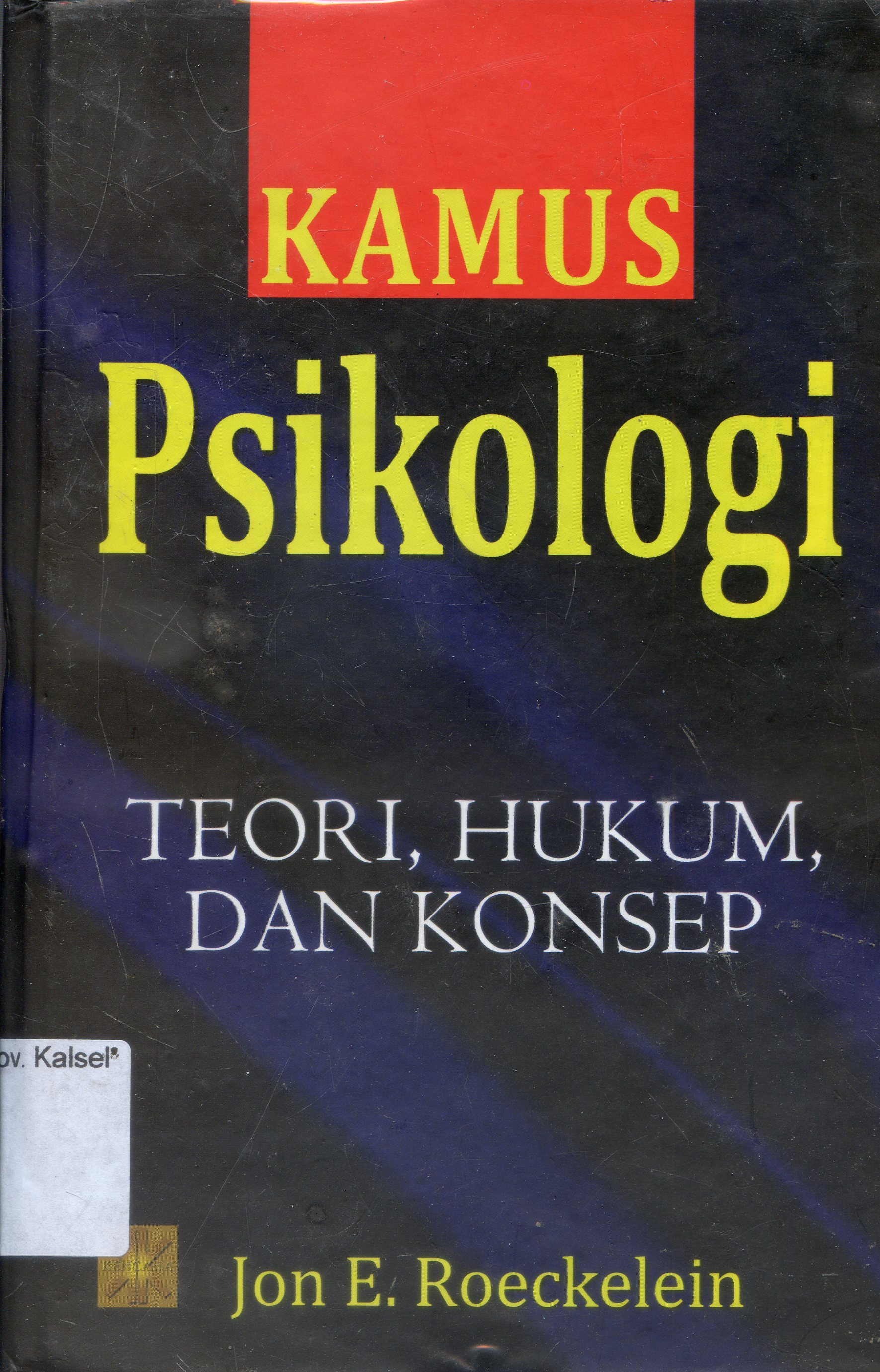 Cover Kamus Psikologi : Teori, Hukum, dan konsep / Jon E. Roeckelein ; Penerjemah, Intan irawati , Editor, A.K Anwar