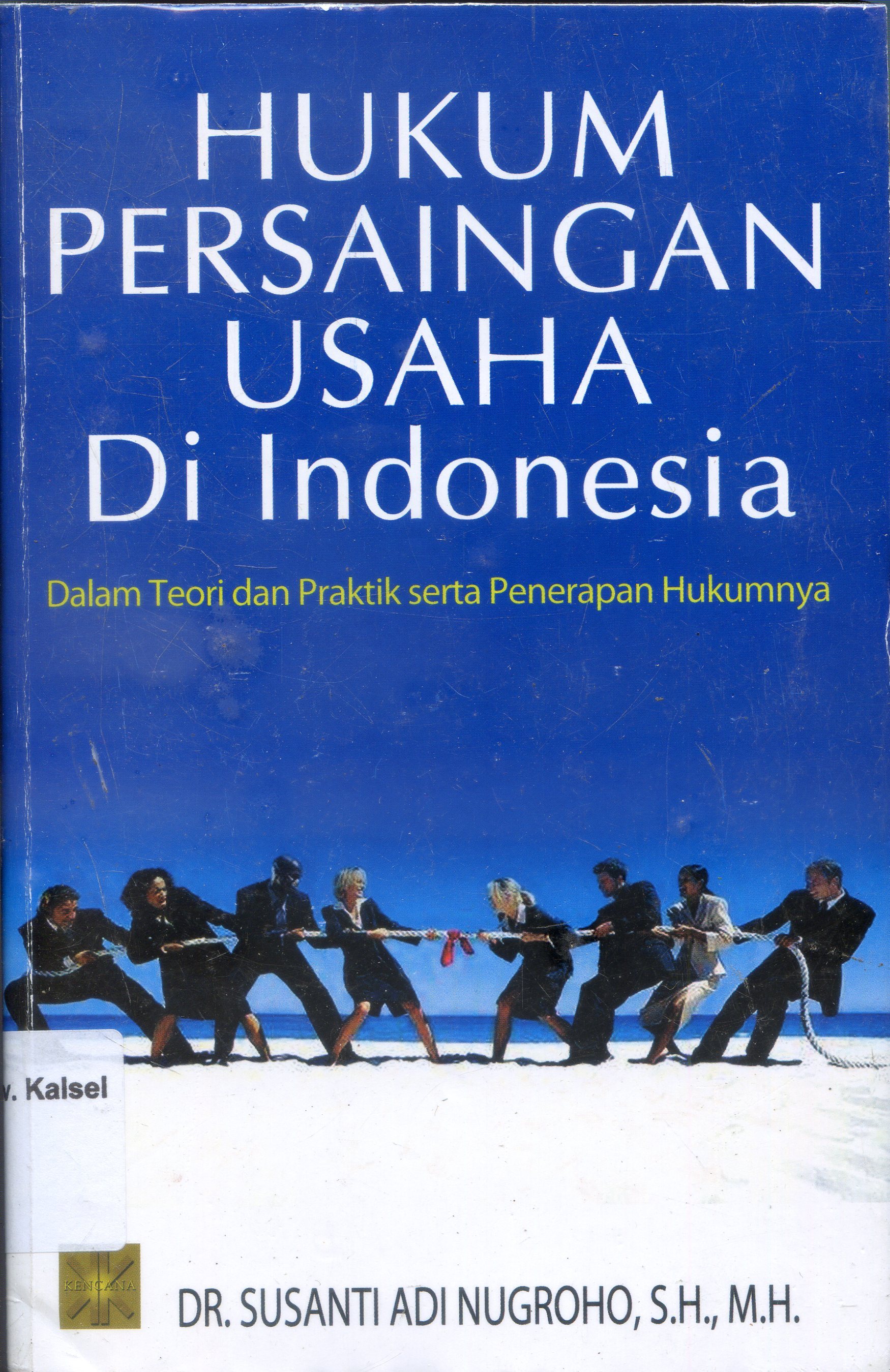 Cover Hukum Persaingan Usaha Di Indonesia Dalam Teori Dan Praktik Serta Penerapan Hukumnya / Susanti Adi Nugroho