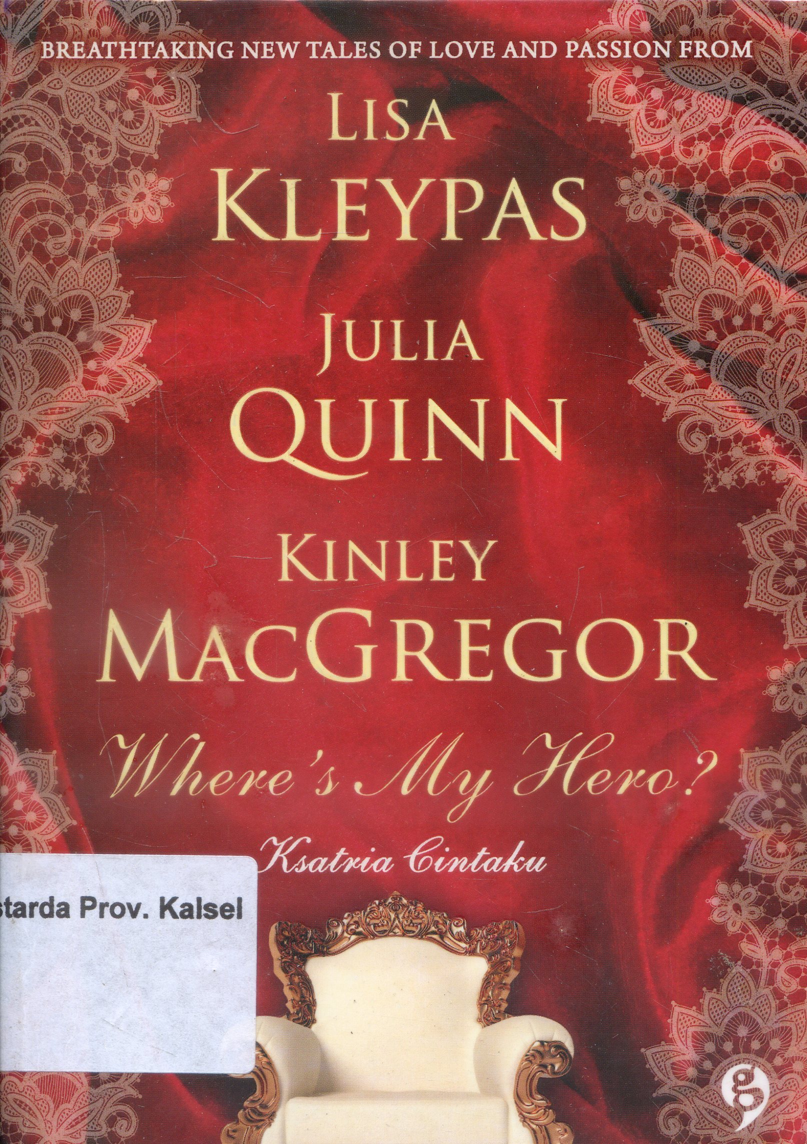 Cover Where's My Hero ? / Lisa Kleypas, Julia Quinn, Kinley MacGregor ; Editor, Ayuning ; Alih Bahasa, Endang Sulistyowaty
