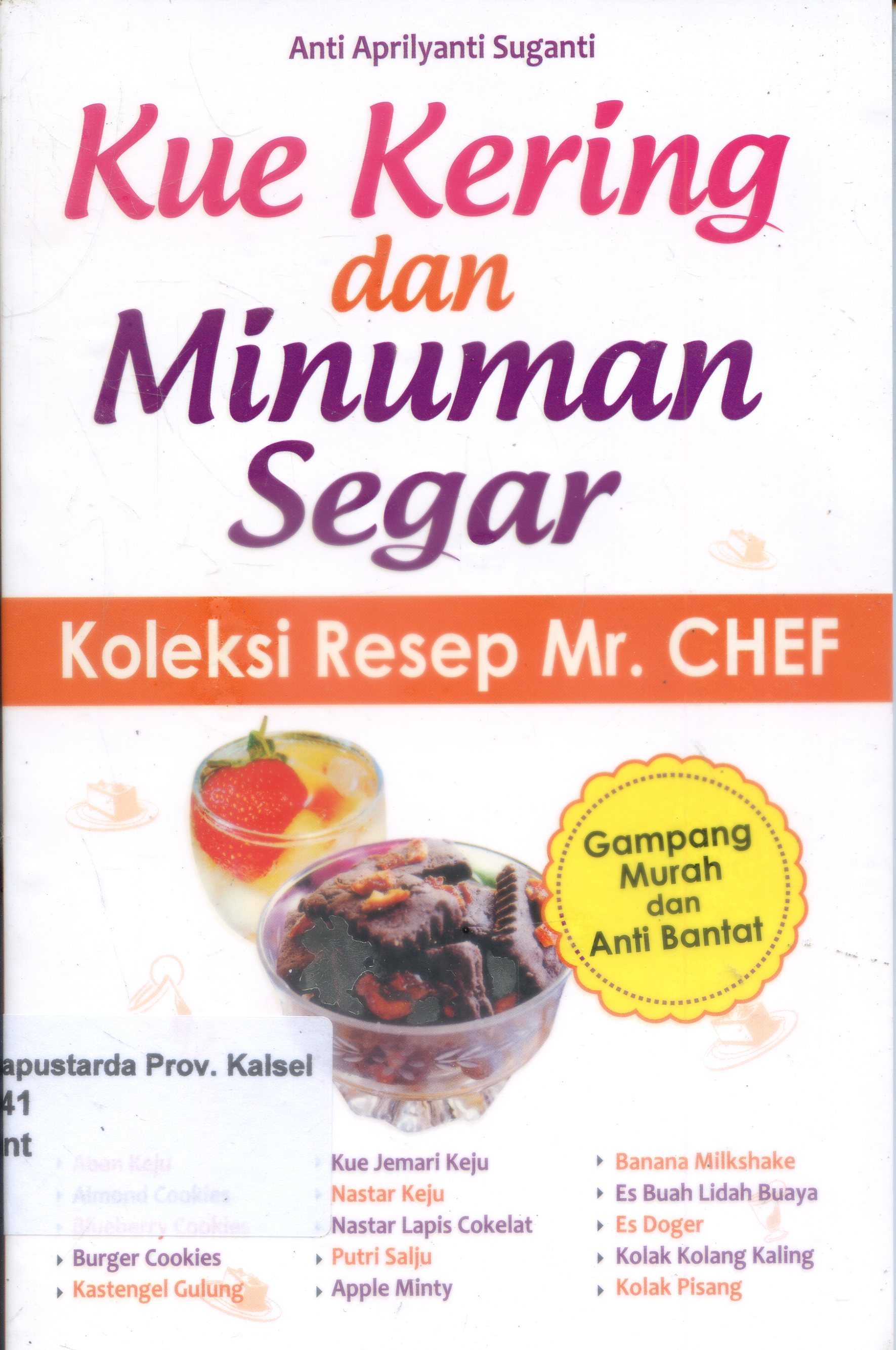 Cover Kue kering dan minuman Segar : koleksi resep Mr. Chef / Anti Aprilyanti Suganti ; Editor, Julian Ardhiyanto