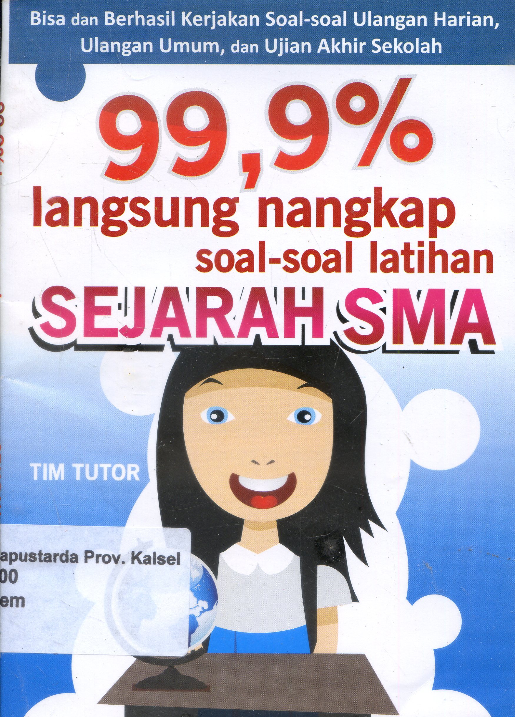 Cover 99,9 % Langsung Nangkap : Soal-soal latihan Sejarah SMA / Tim tutor ; Editor, Ignatius Triantoro