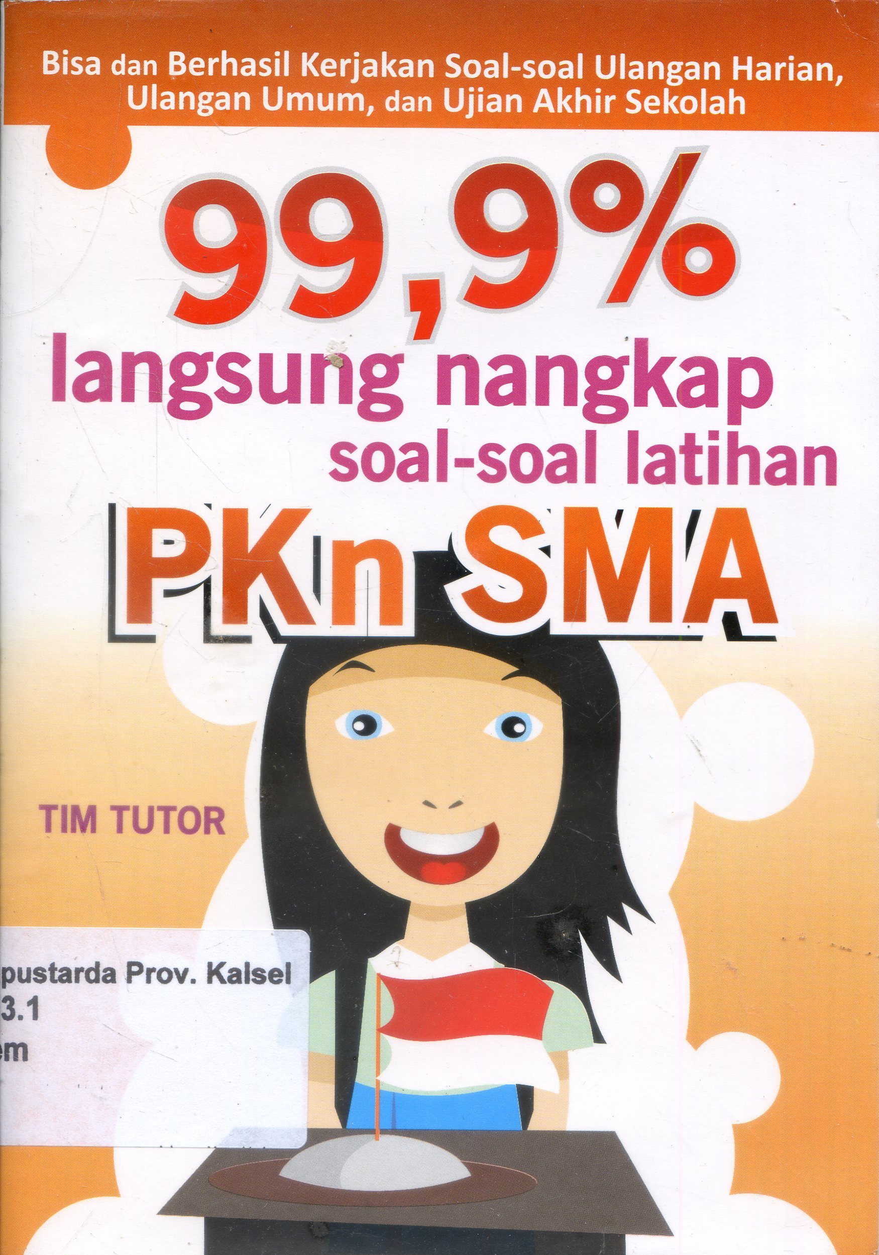 Cover 99,9 % Langsung Nangkap :  Soal-soal latihan PKN SMA / Tim tutor ; Editor, Ignatius Triantoro