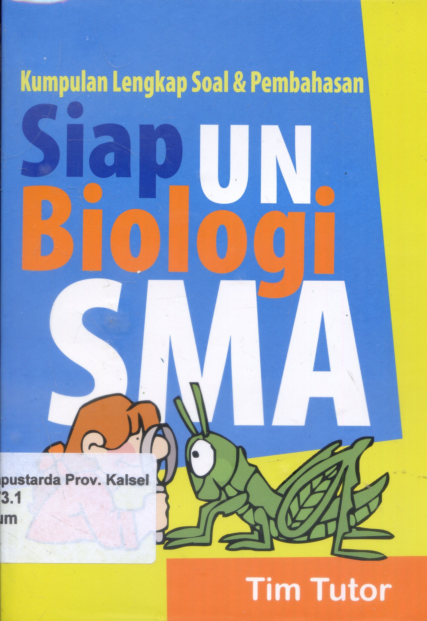 Cover Kumpulan Soal & Pembahasan :  Siap UN Biologi SMAa / Tim tutor ; Editor, Ignatius Triantoro
