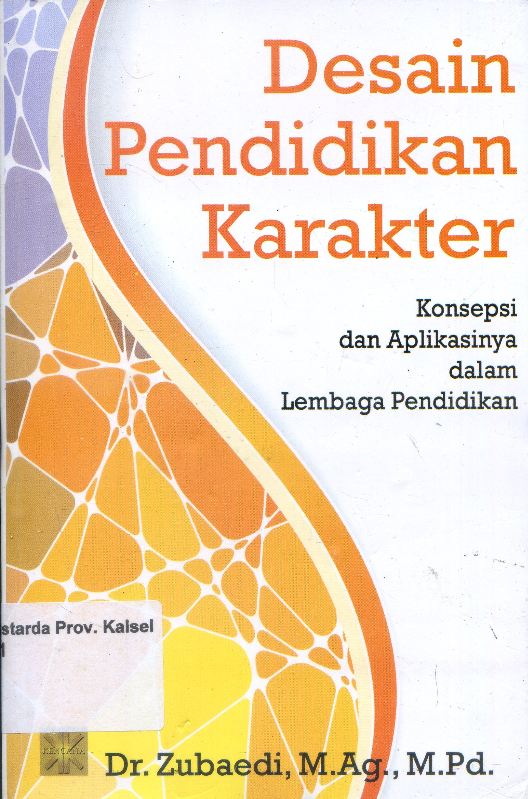 Cover Desain Pendidikan Karakter : Konsepsi dan aplikasinya dalam lembaga pendidikan / Zubaedi