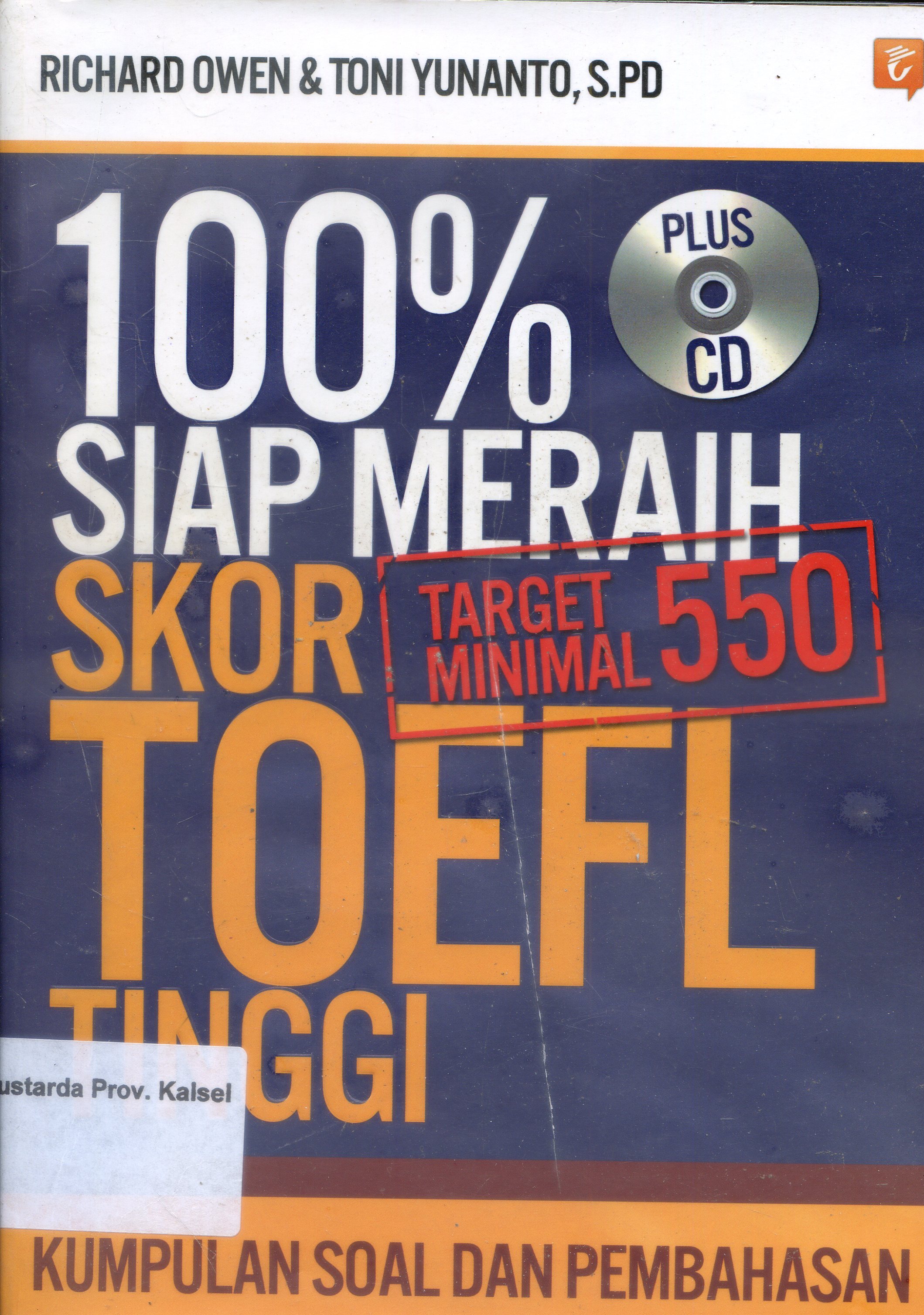 Cover Seratus Persen Siap Meraih Skor TOEFL Tinggi : Kumpulan Soal Dan Pembahasan / Toni Yunanto, Richard Owen ; Editor, Tina Leoni.