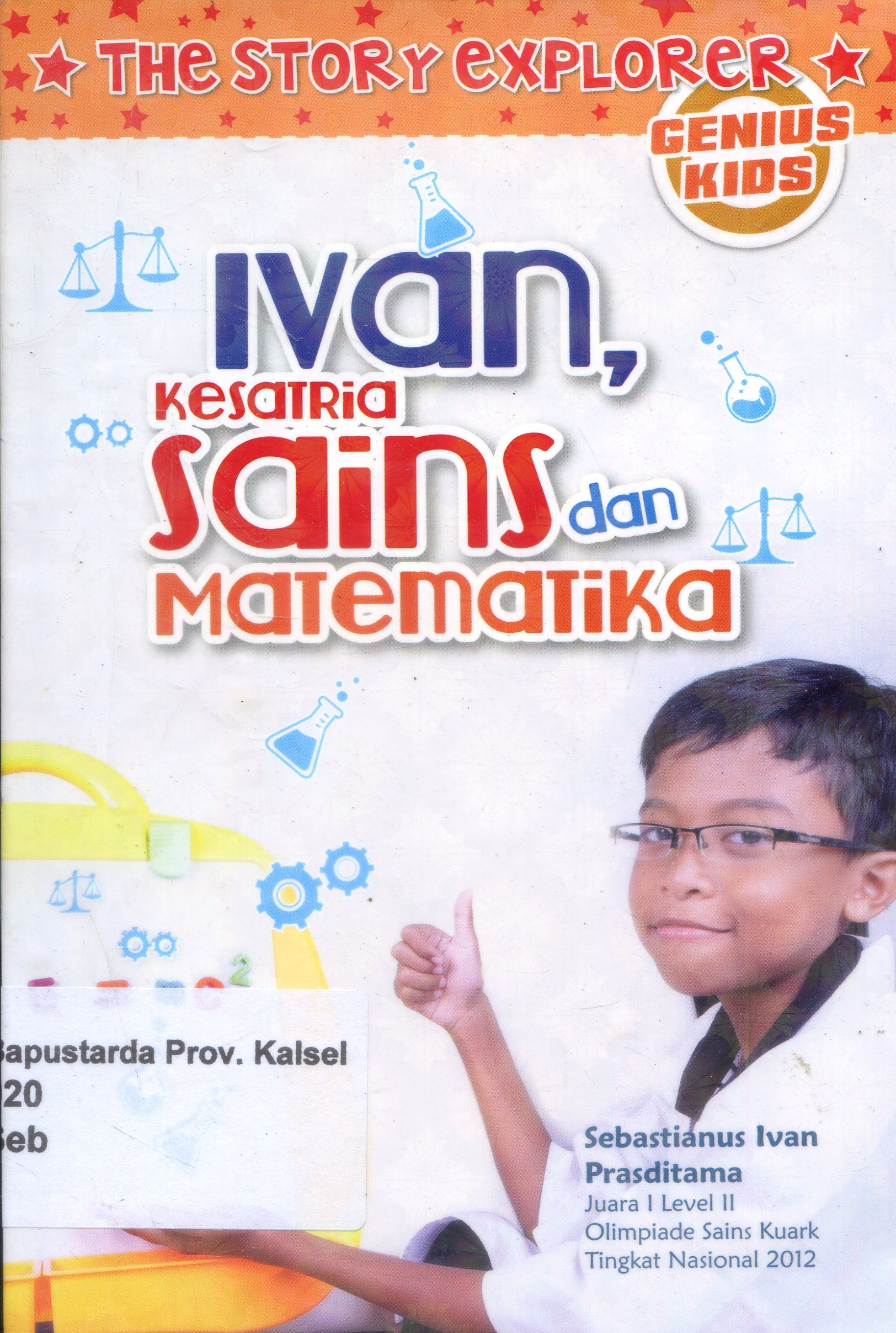 Cover Ivan kesatria sains dan matematika / Sebastianus Ivan Prasditama ; Editor, Hariyadi