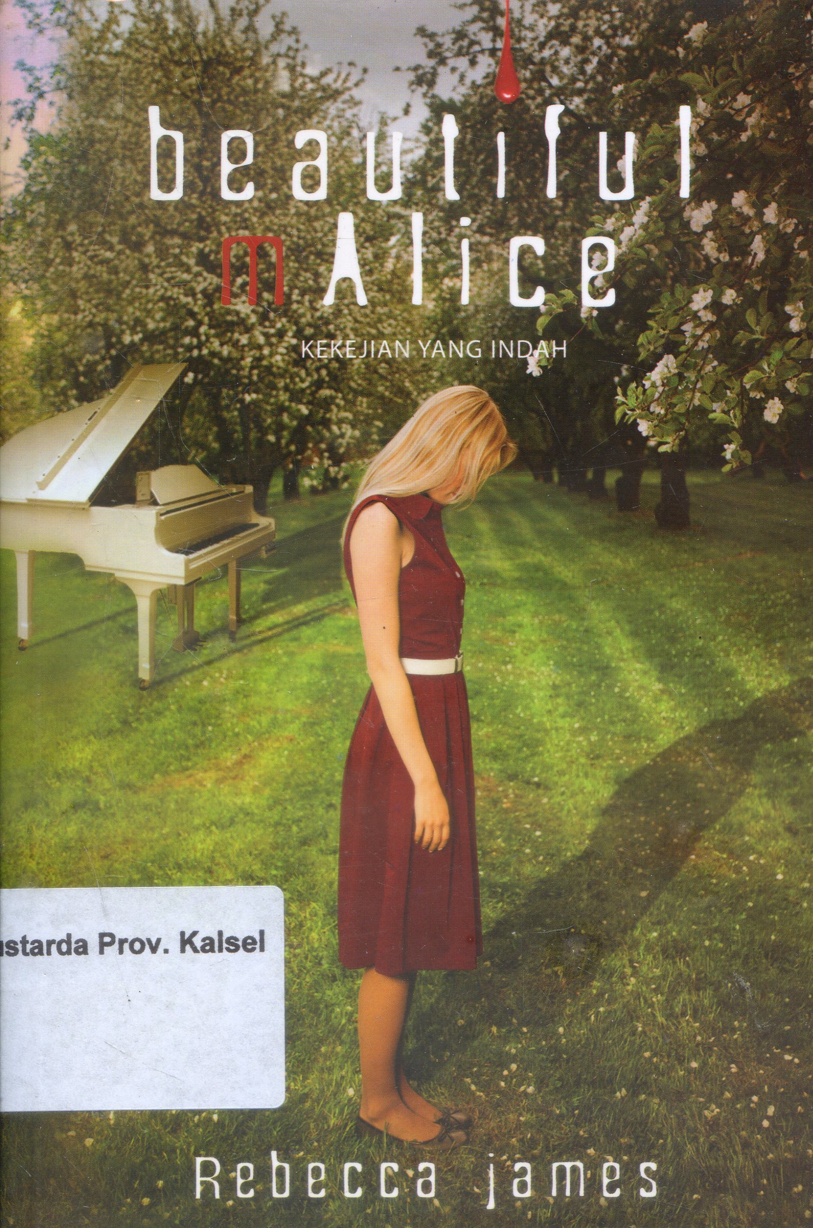 Cover Beatiful Malice :  Kekejian yang indah / Rebecca James ; Penerjemah, Bima Sudiarto, editor, Fatmawati Djafri, Abu Ibrahim