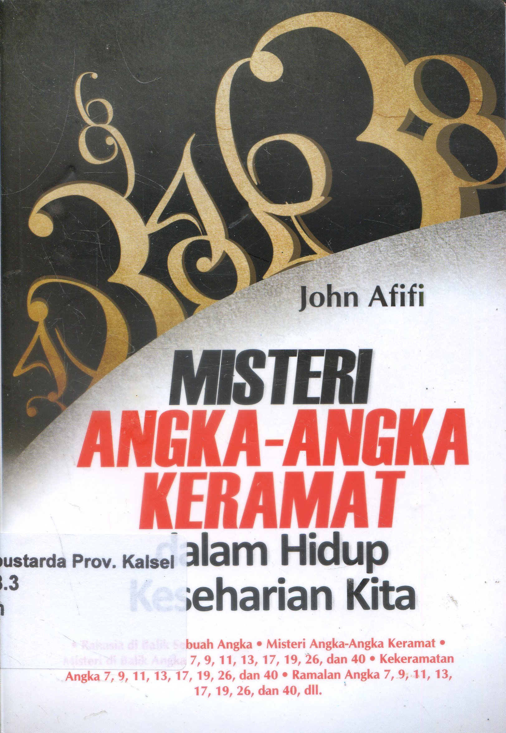 Cover Misteri Angka-anagka keramat dalam hidup keseharian kita / John Afifi ; Editor, Desi Wijaya