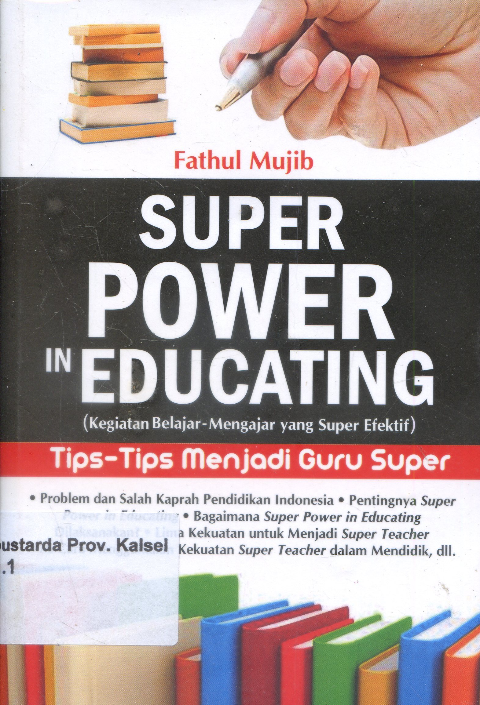 Cover Super Power In Educating :  Tips-tips Menjadi Guru Super / Fathul Mujib ; Editor, Dee Luvlee