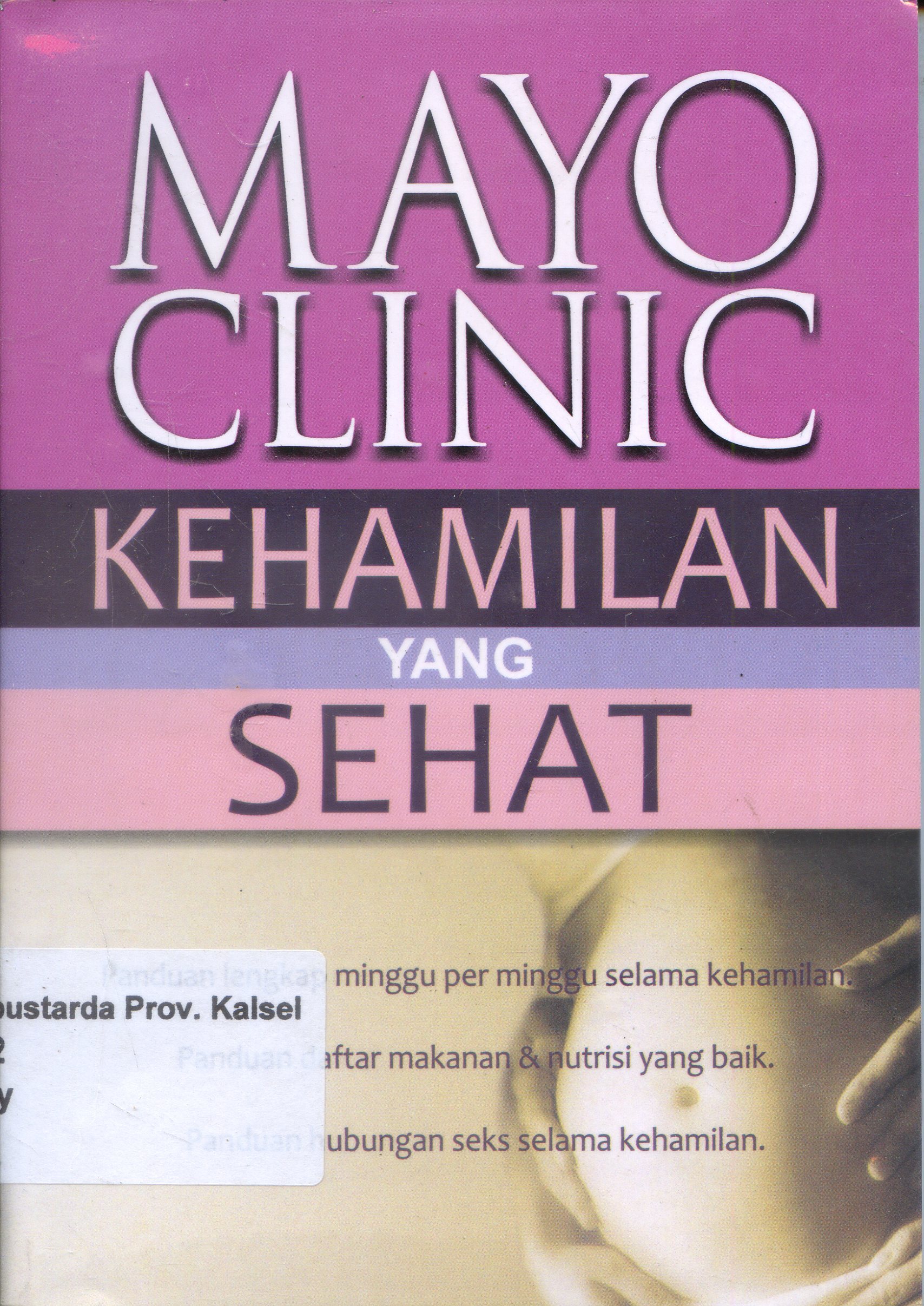 Cover Mayo Clinic : Kehamilan yang Sehat / Alih Bahasa, Ana Budi Kuswandani