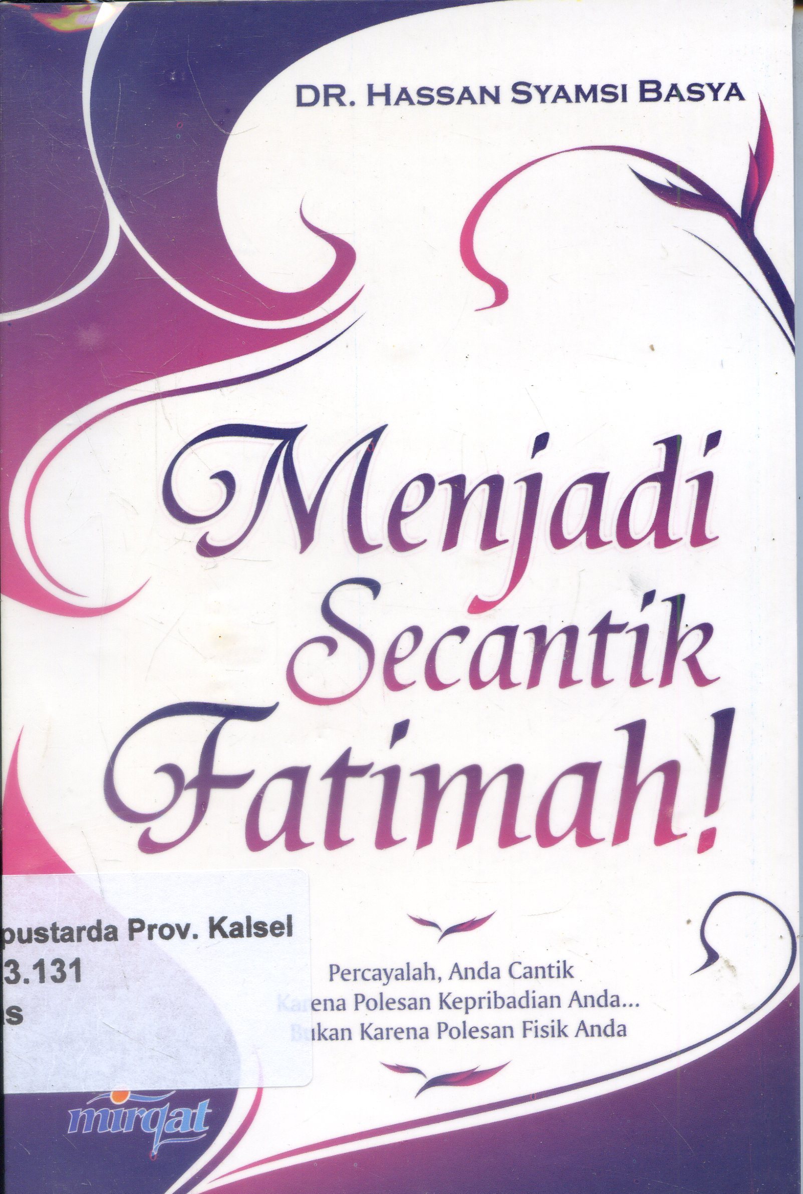 Cover Menjadi Secantik Fatimah ! / Hassan Syamsi Basya ; Penerjemah, Nur Alamsyah ; Editor, Muhammad Ikhsan