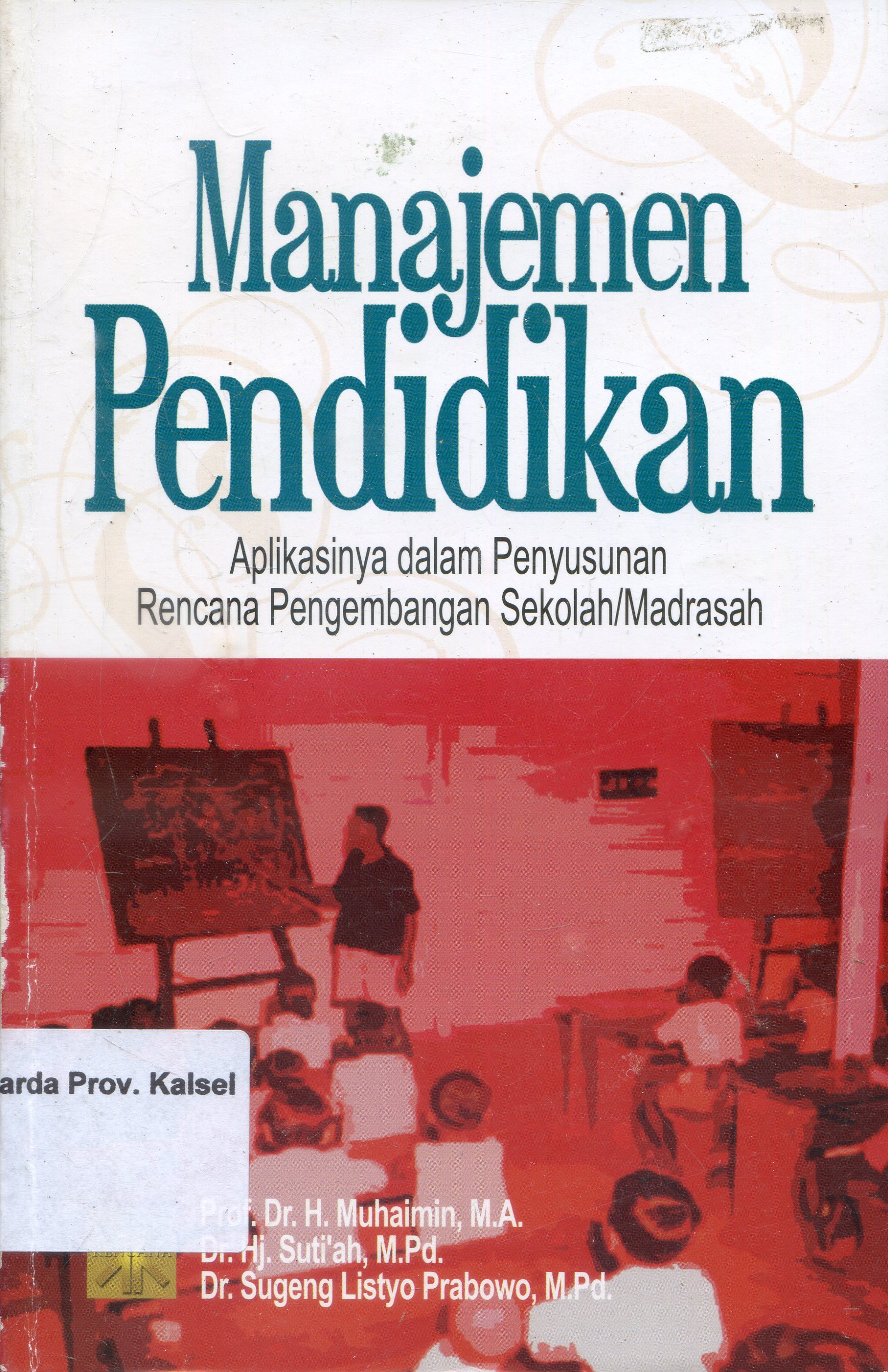 Cover Manajemen Pendidikan :  Aplikasinya dalam Penyusunan Rencana Pengembangan Sekolah / Madrasah / Muhaimin ...[ et.al.]