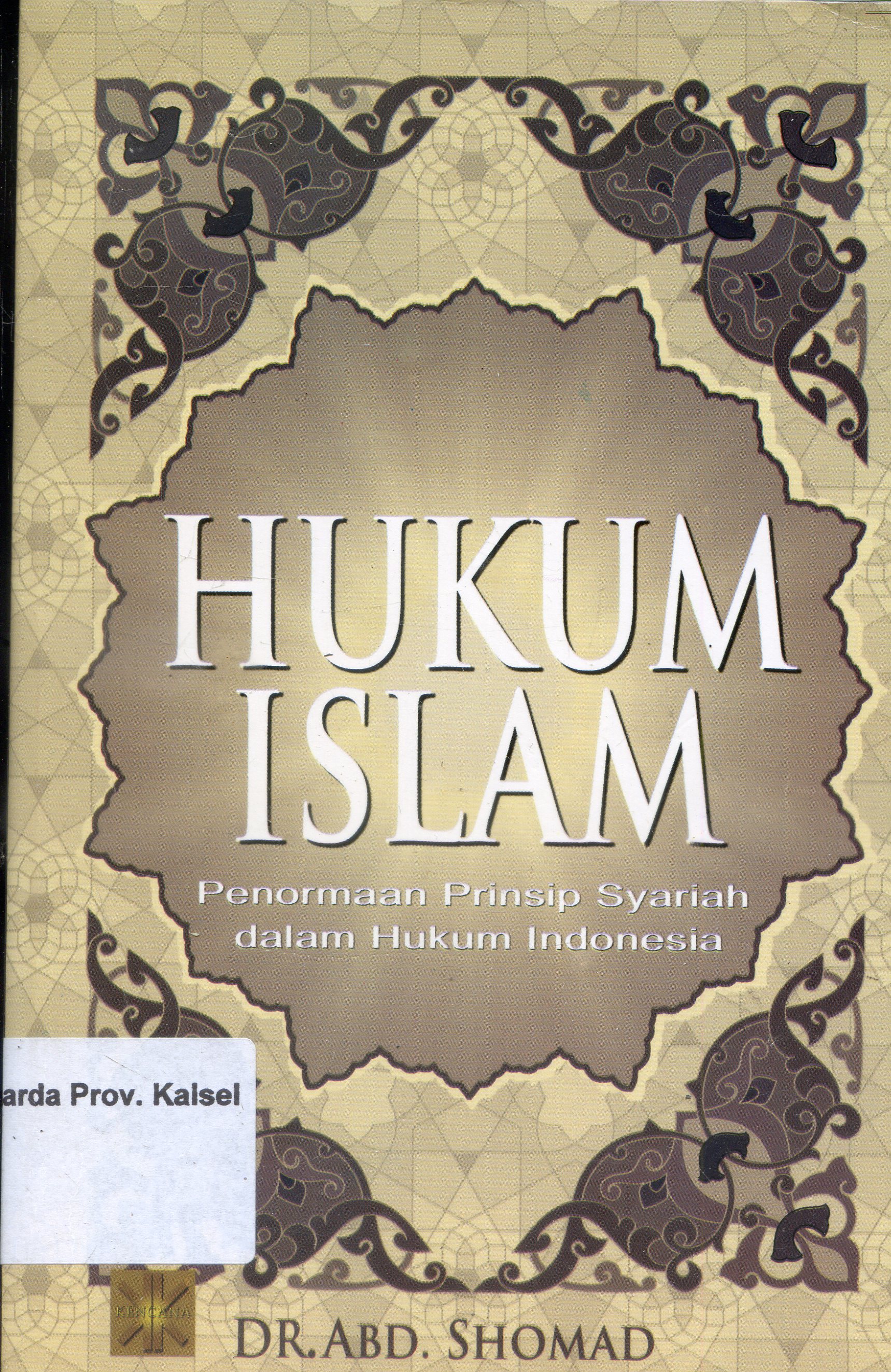 Cover Hukum Islam :  Penormaan Prinsip Syariah dalam hukum Indonesia / Abd Shomad