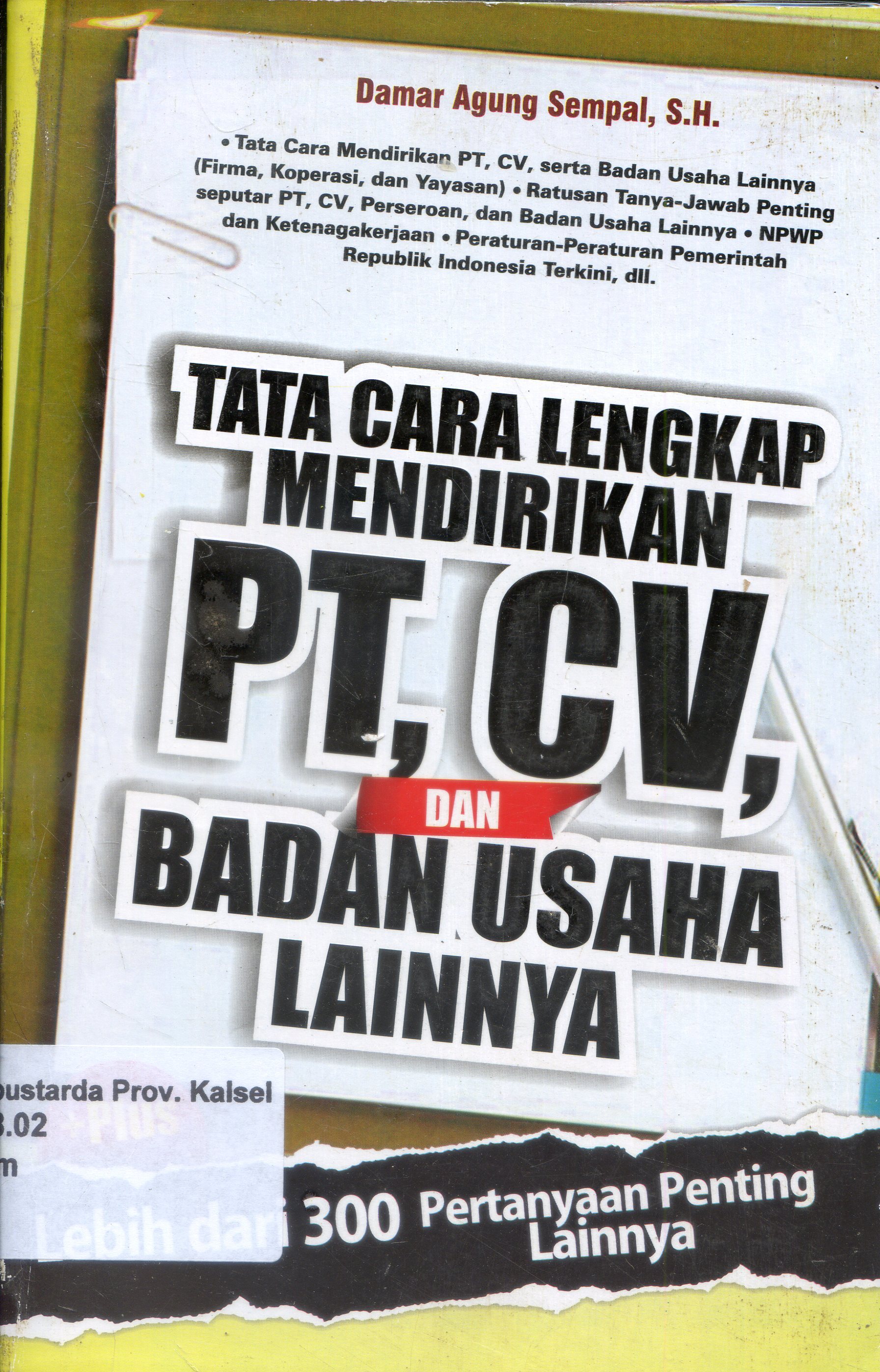 Cover Tata Cara Lengkap Mendirikan PT, CV Dan Badan Usaha Lainnya / Damar Agung Sempal ; Editor, Kaka Alvian Nasution
