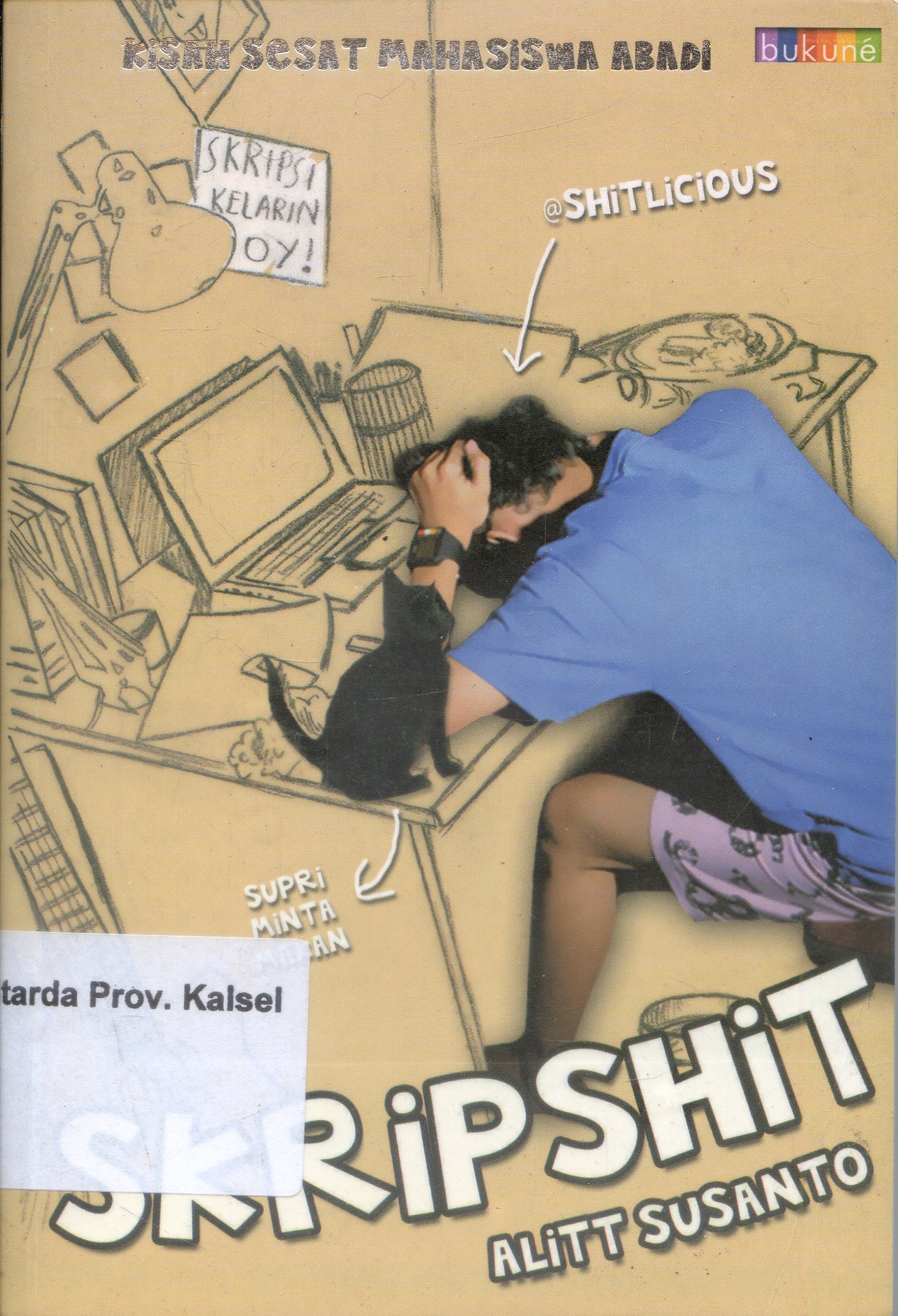 Cover Skripshit : Kisah Sesat Mahasiswa Abadi / Alitt Susanto ; Editor, Syafial Susanto