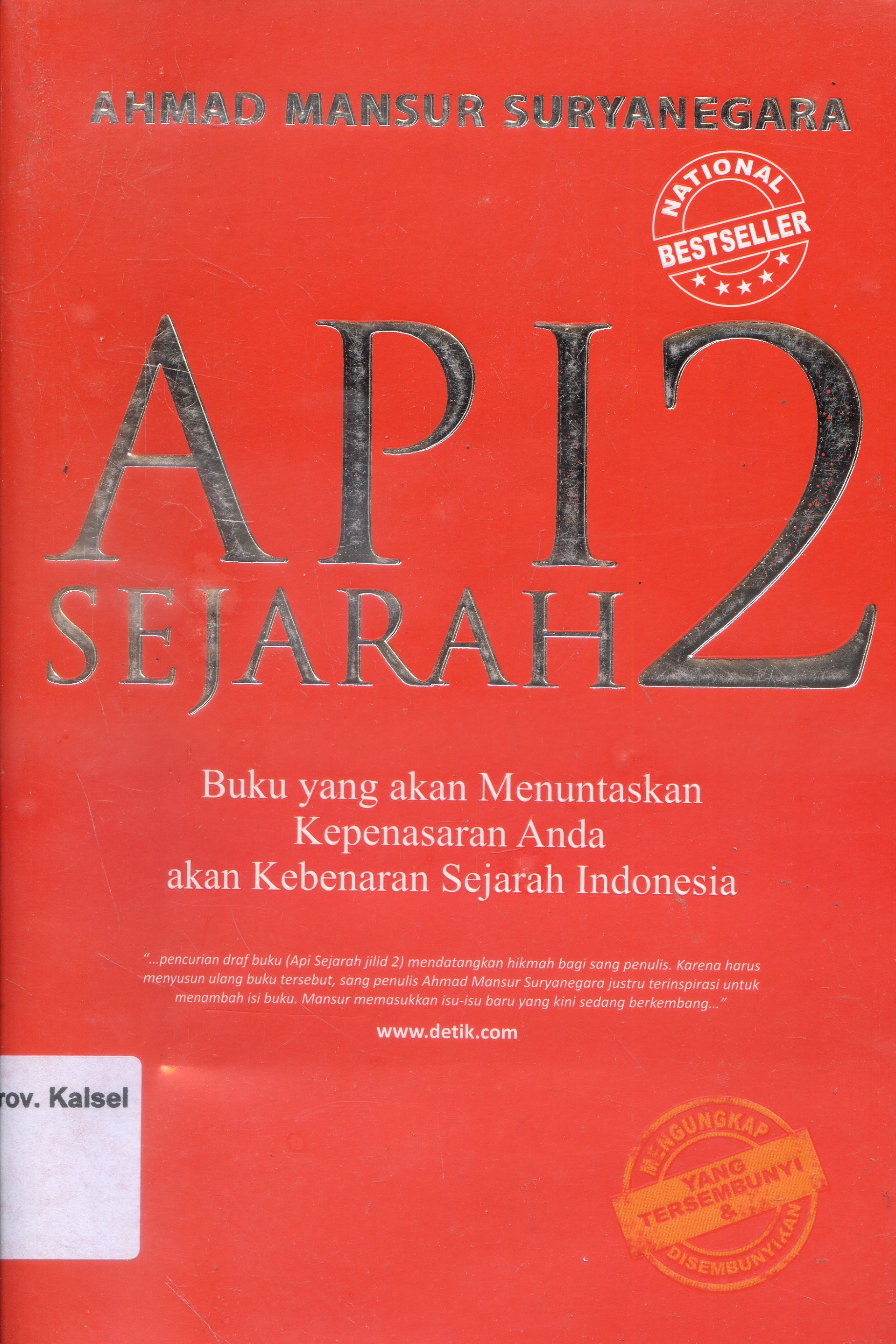 Cover API 2 Sejarah : Buku yang akan menuntaskan kepenasaran anda anak kebenaran sejarah indonesia / Ahmad Mansur Suryanegara ; Editor, Ahmad Sahidin